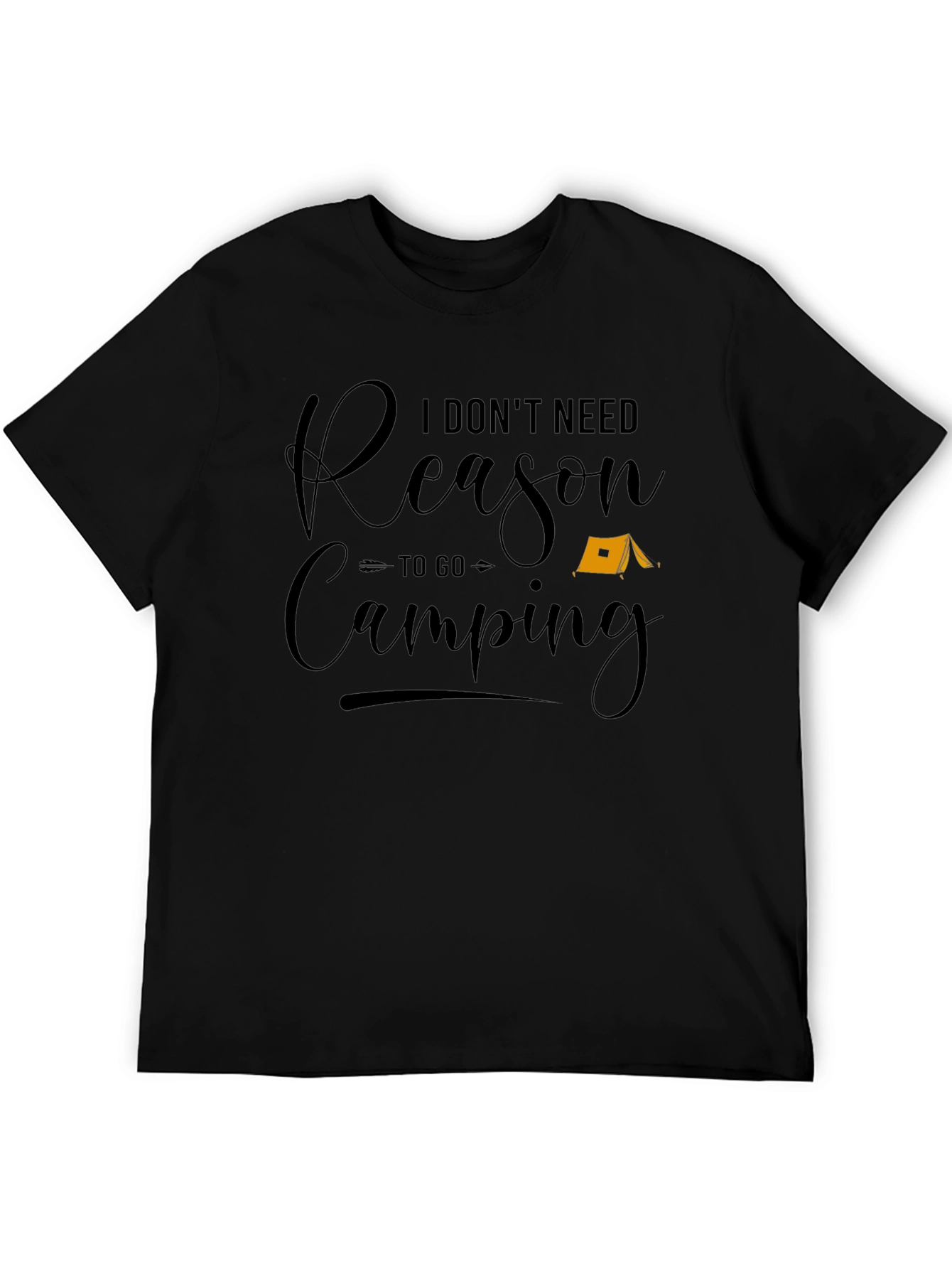 I Dont Need Reason to Go Camping Graphic Tee