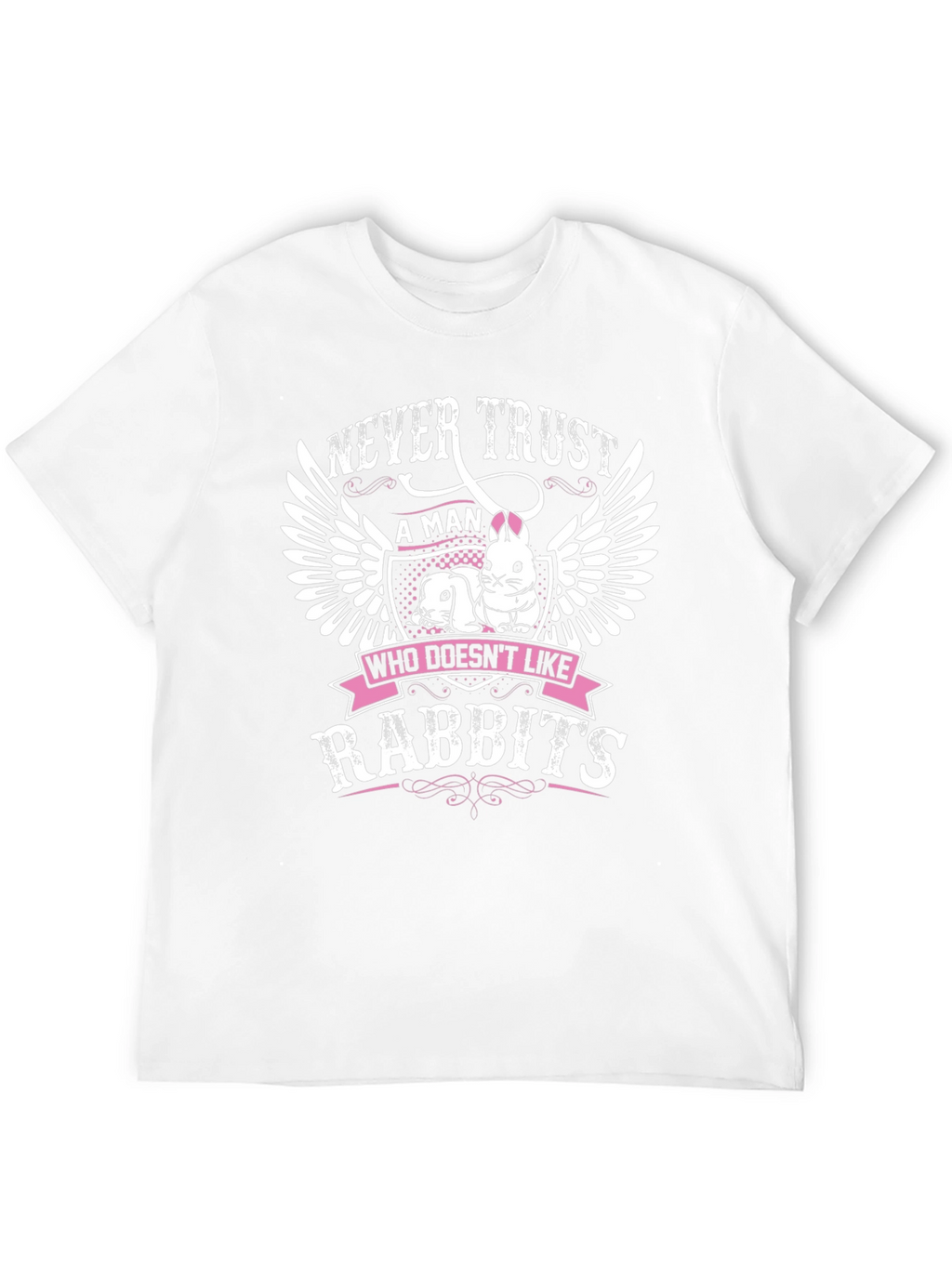 Never Trust a Man Who Doesnt Like Rabbits T-Shirt