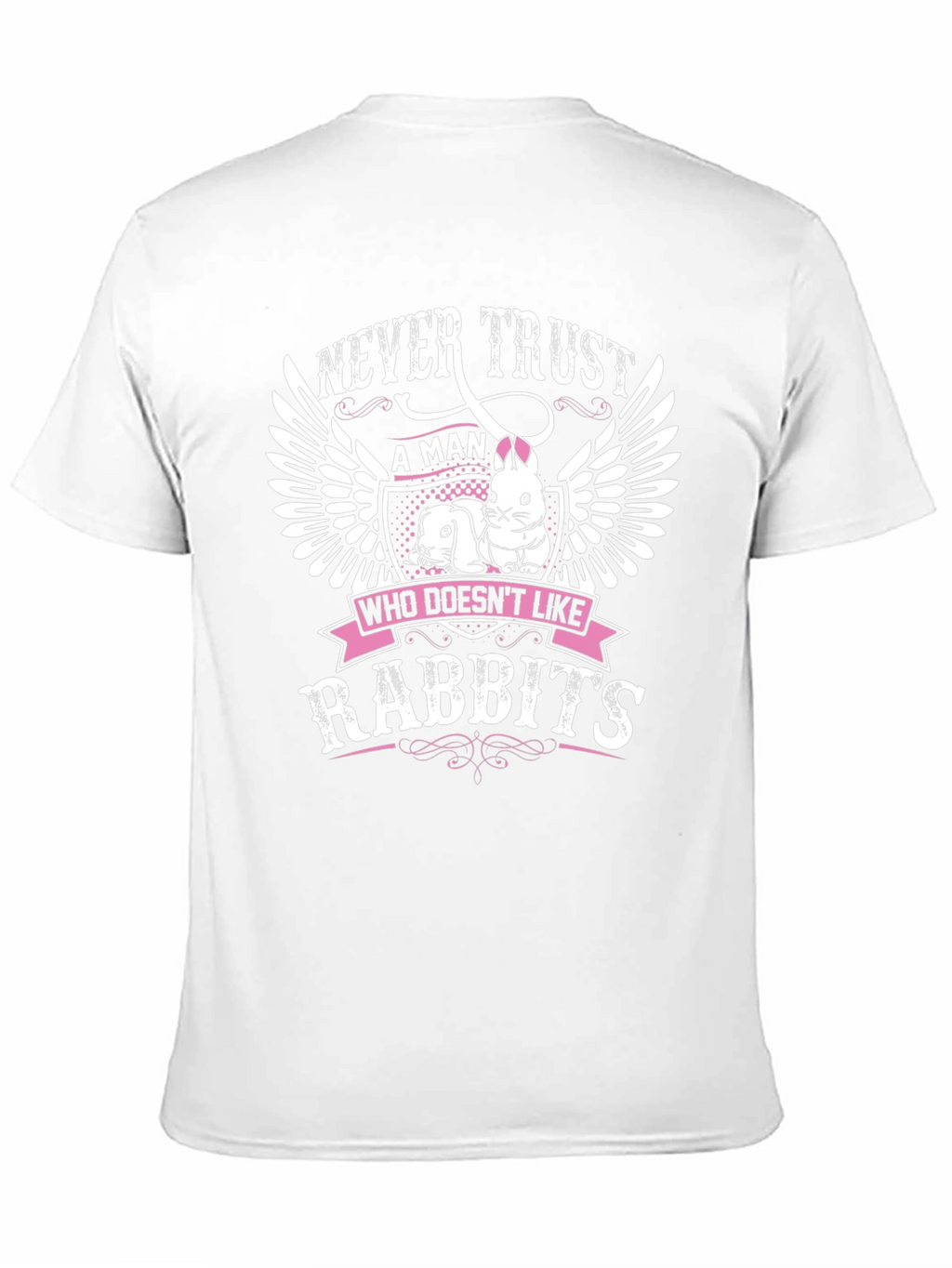Never Trust a Man Who Doesnt Like Rabbits T-Shirt
