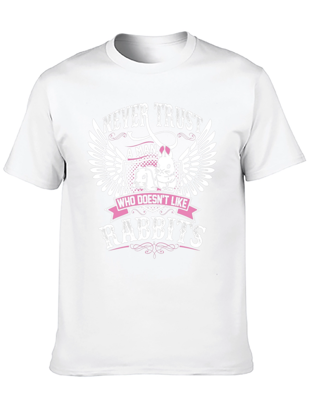 Never Trust a Man Who Doesnt Like Rabbits T-Shirt