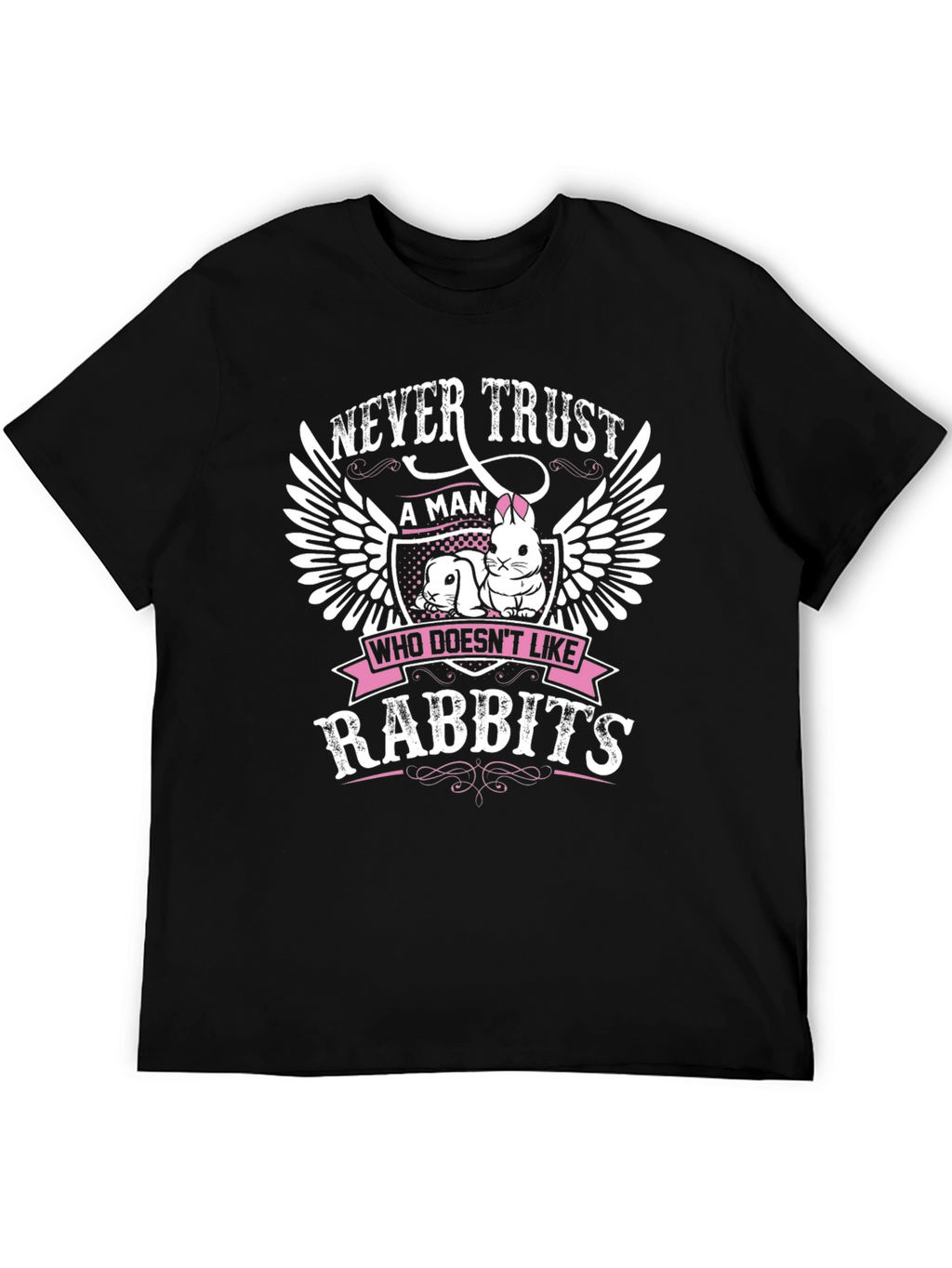 Never Trust a Man Who Doesnt Like Rabbits T-Shirt