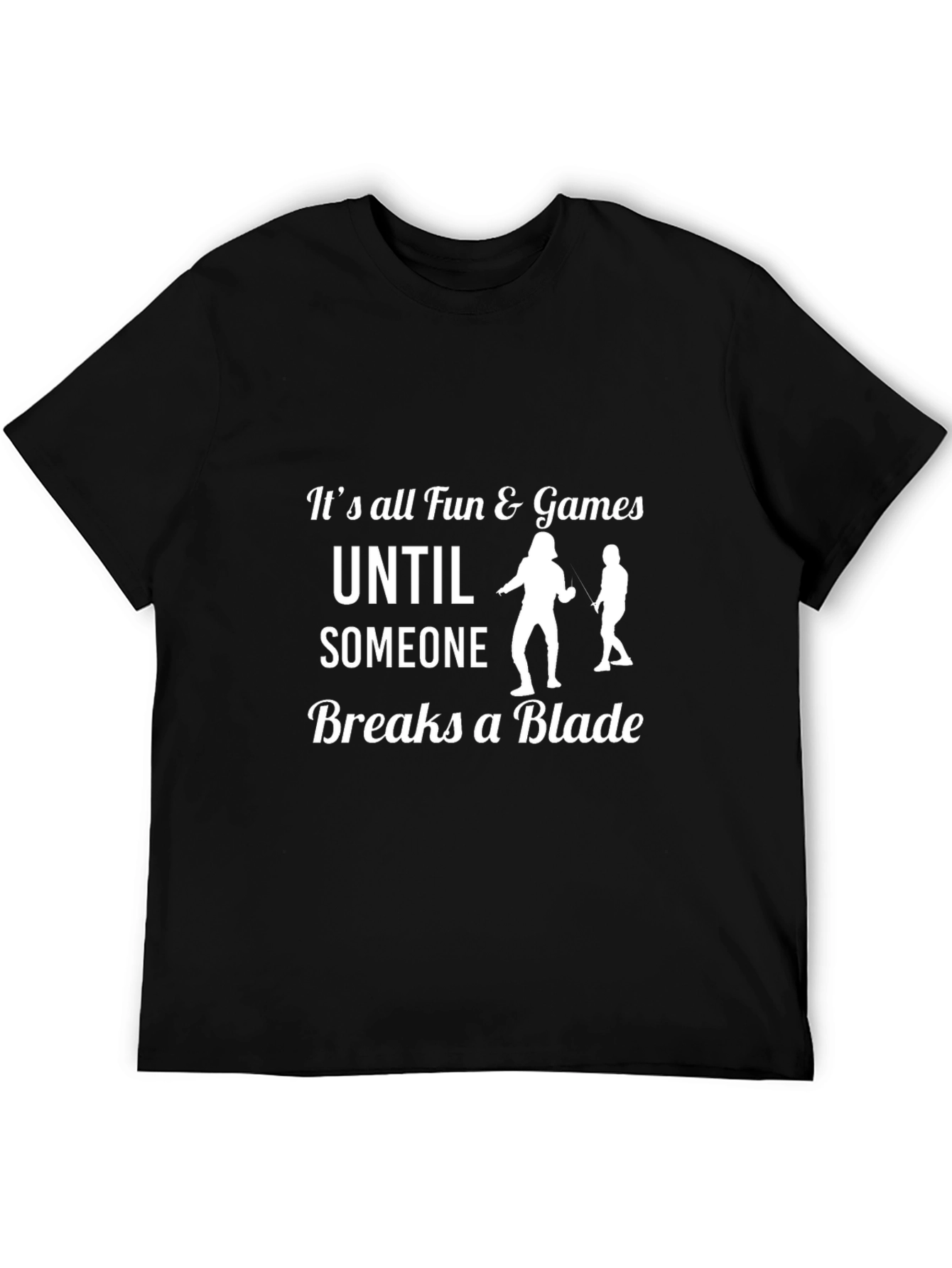 Funny Fencing T-Shirt: Its All Fun & Games