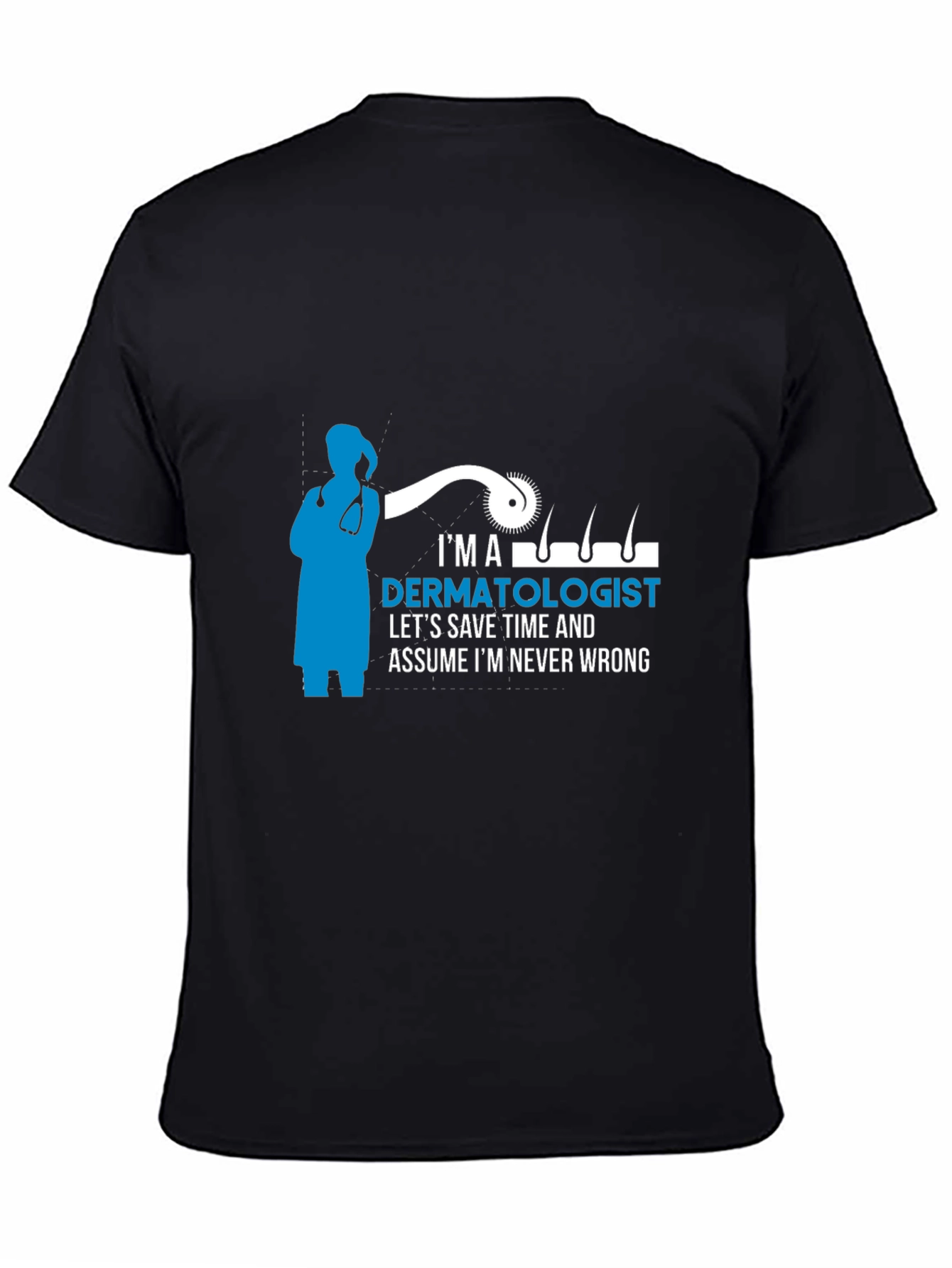 Dermatologist T-Shirt - Im Never Wrong
