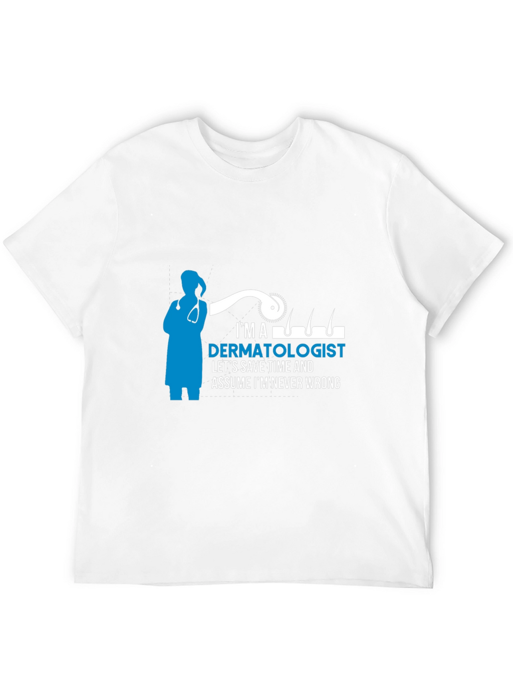 Dermatologist T-Shirt - Im Never Wrong