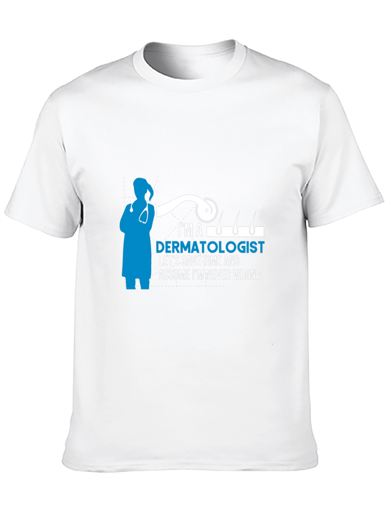 Dermatologist T-Shirt - Im Never Wrong