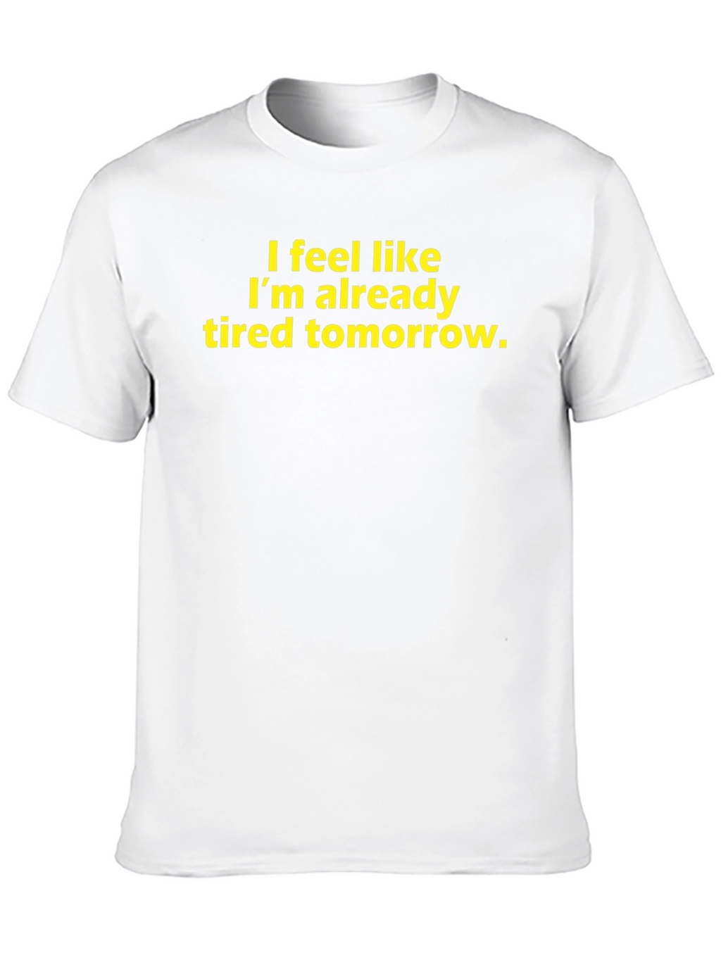 Funny Tired Tomorrow Graphic T-Shirt