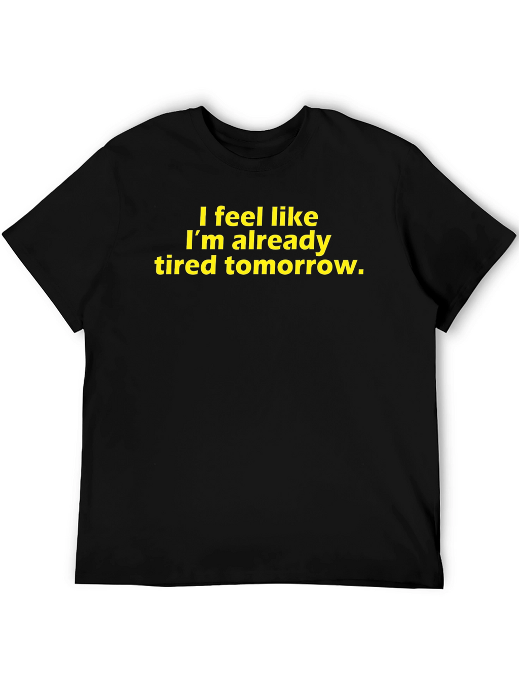 Funny Tired Tomorrow Graphic T-Shirt