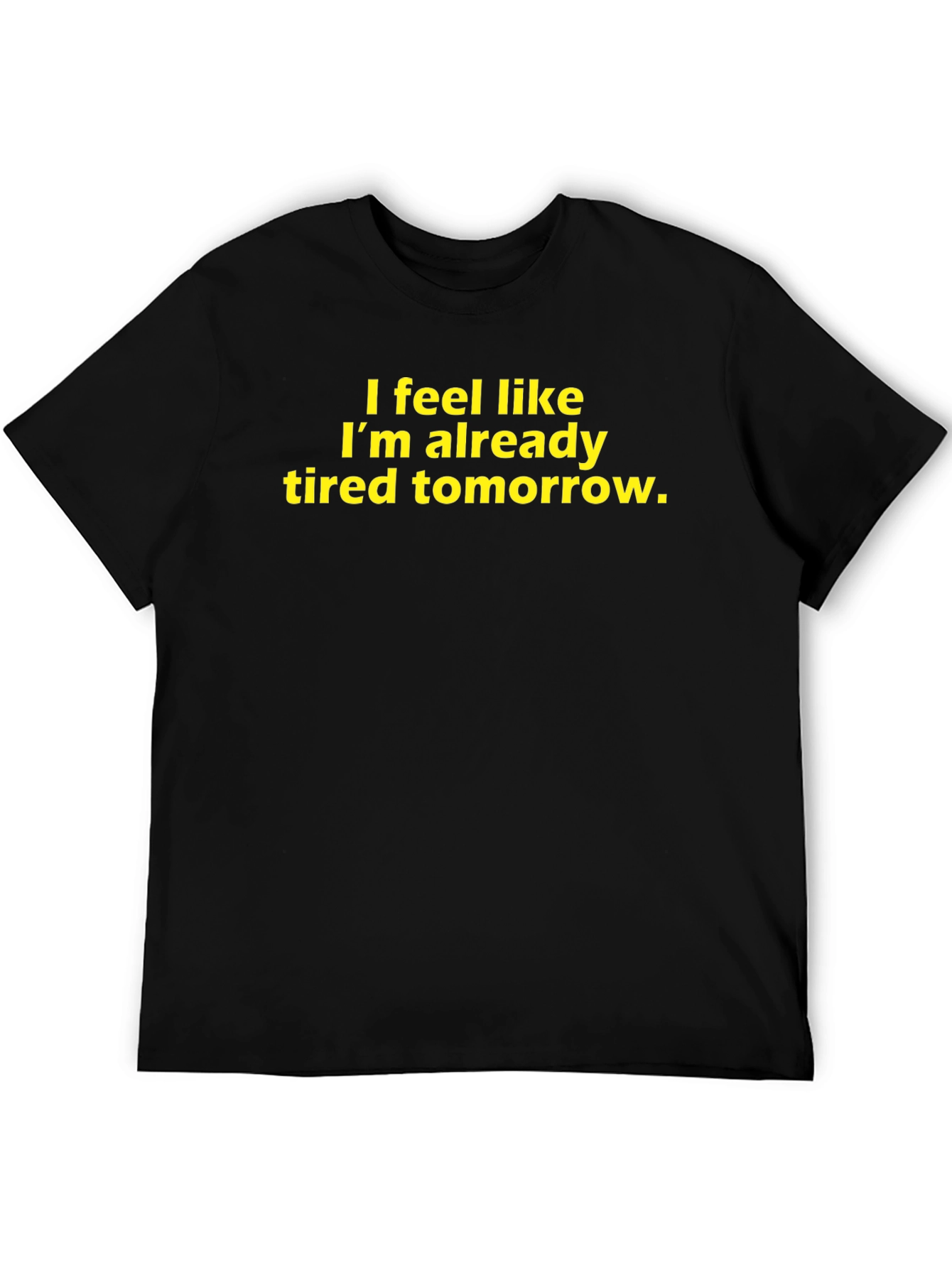 Funny Tired Tomorrow Graphic T-Shirt