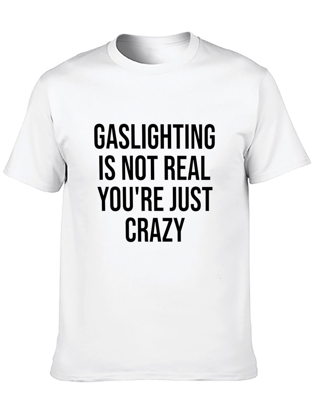 Gaslighting Graphic Tee - Sarcastic Humor Shirt
