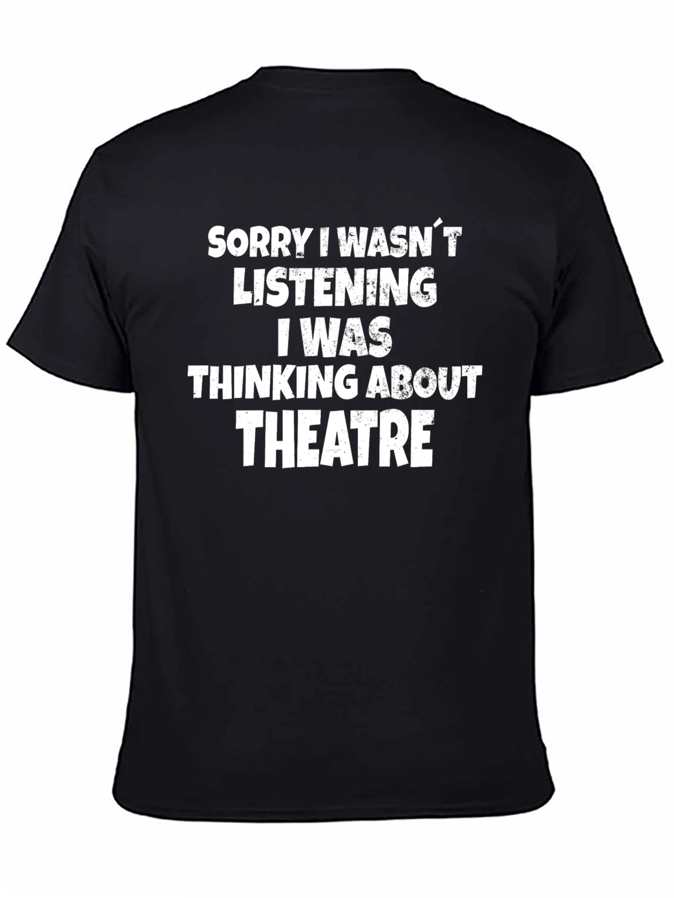 Theatre Lover T-Shirt: Sorry I Wasnt Listening