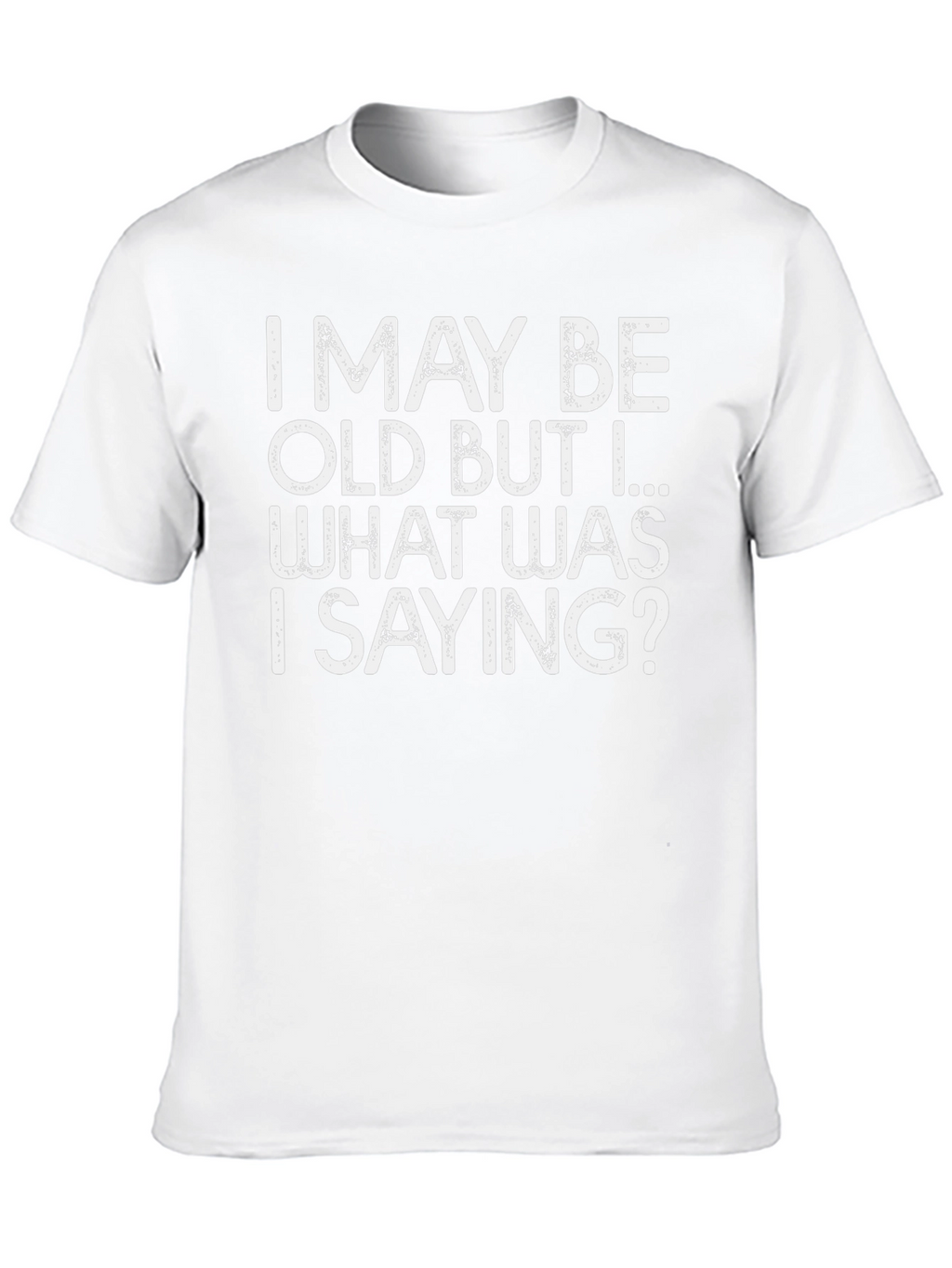Funny I May Be Old Graphic T-Shirt