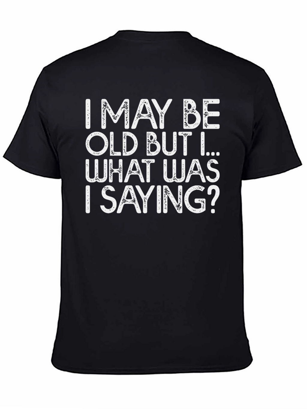 Funny I May Be Old Graphic T-Shirt