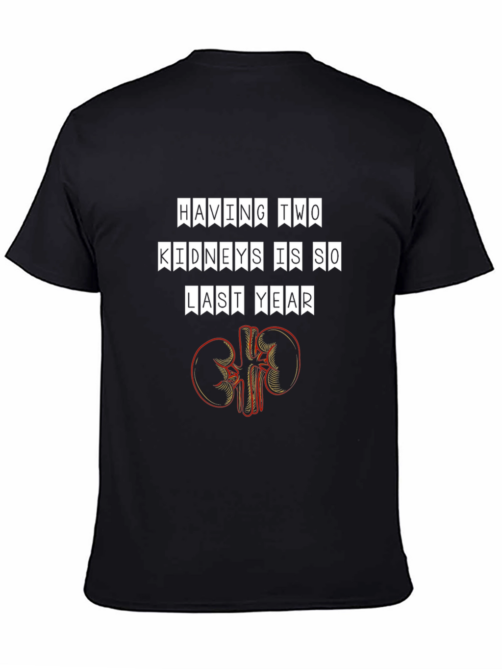 Funny Having Two Kidneys Is So Last Year T-Shirt