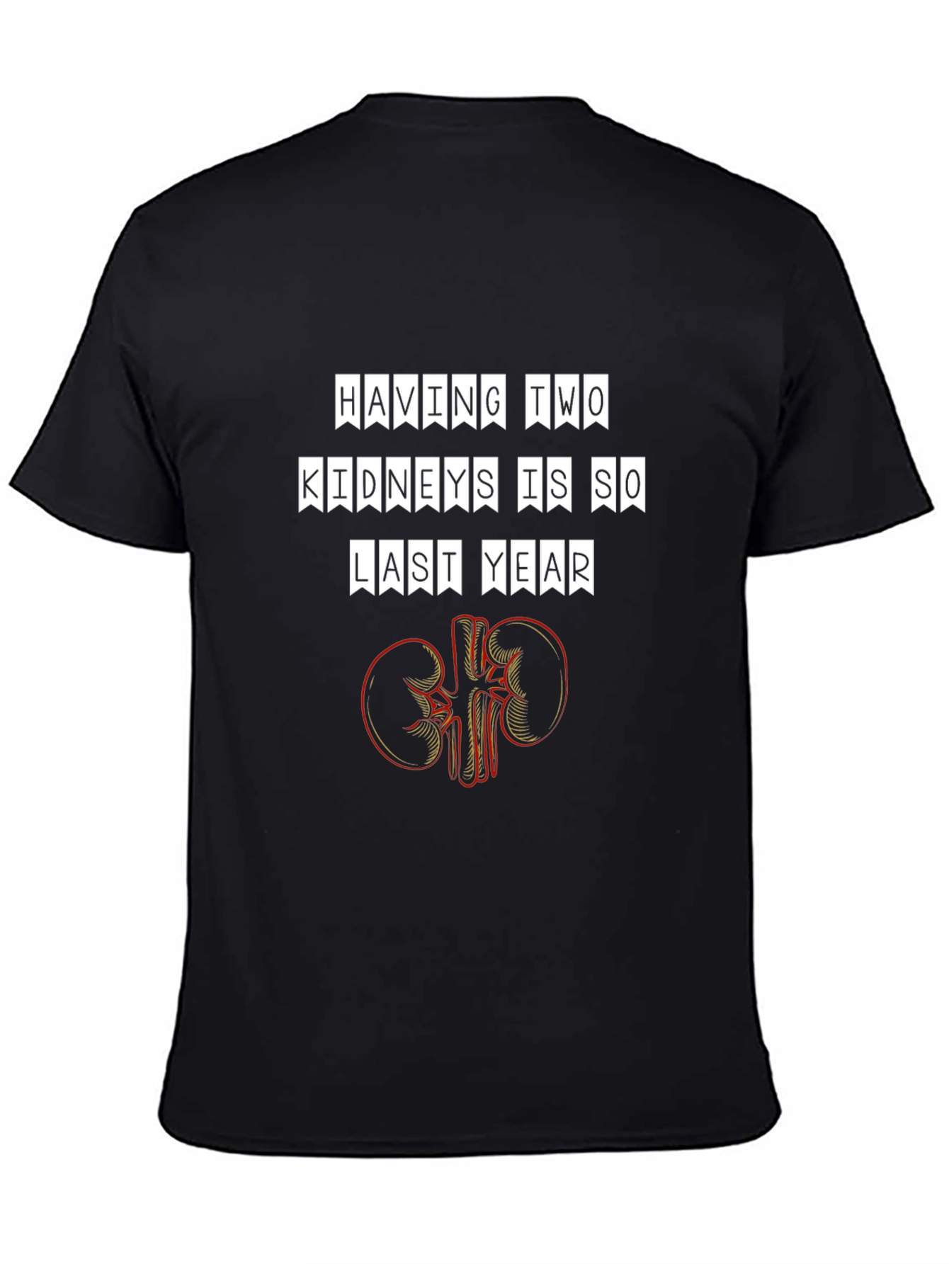 Funny Having Two Kidneys Is So Last Year T-Shirt