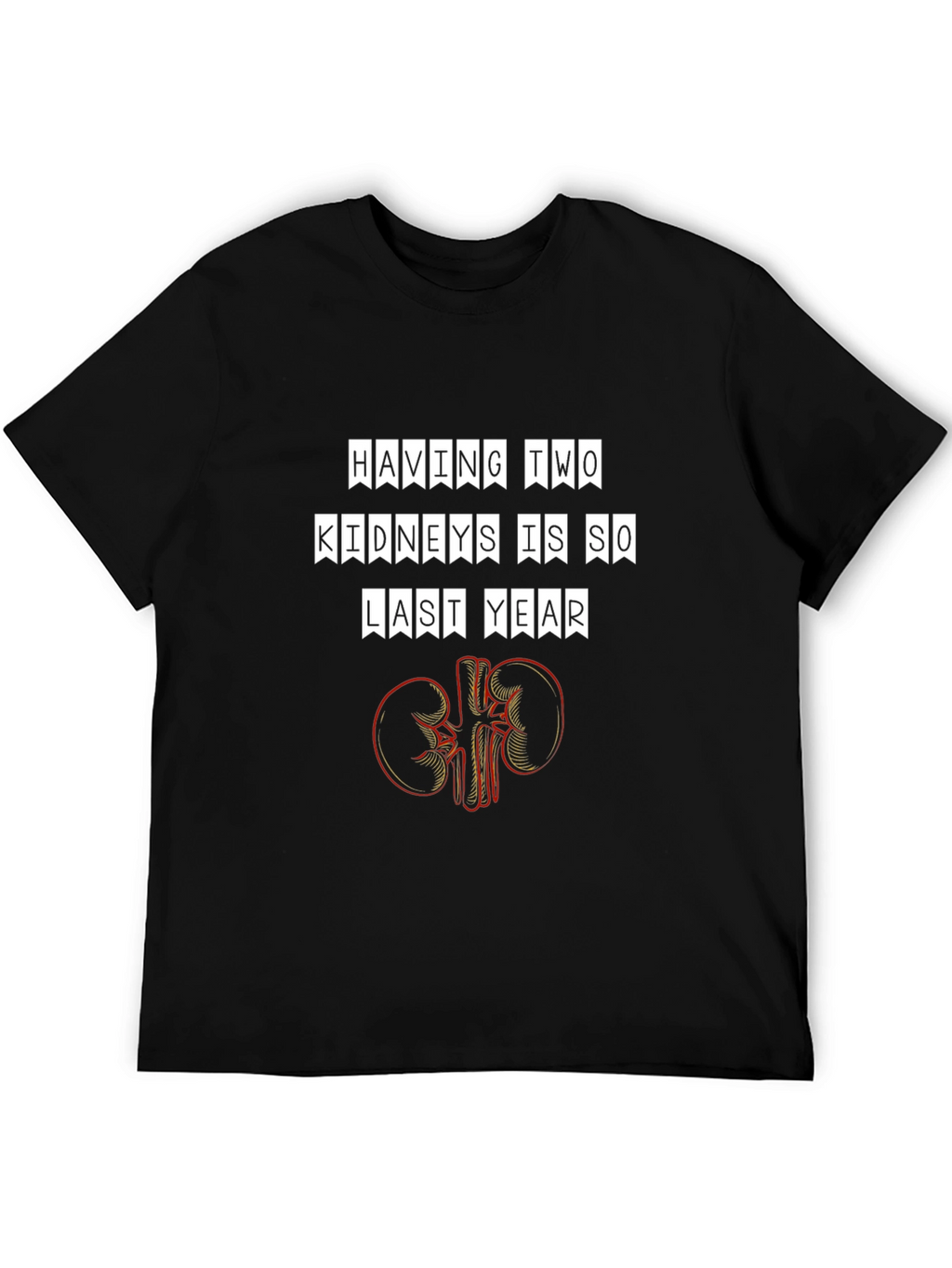 Funny Having Two Kidneys Is So Last Year T-Shirt