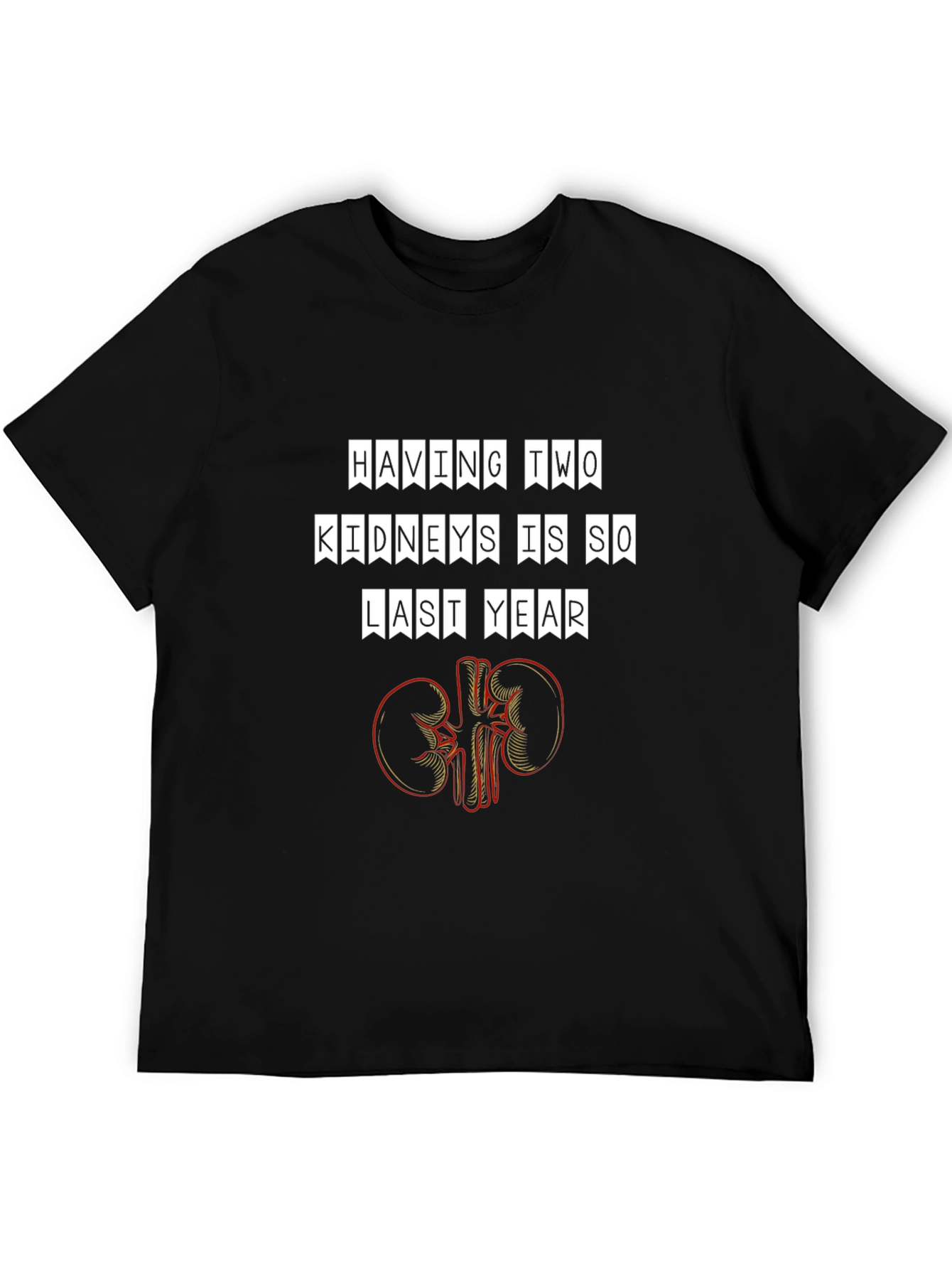Funny Having Two Kidneys Is So Last Year T-Shirt