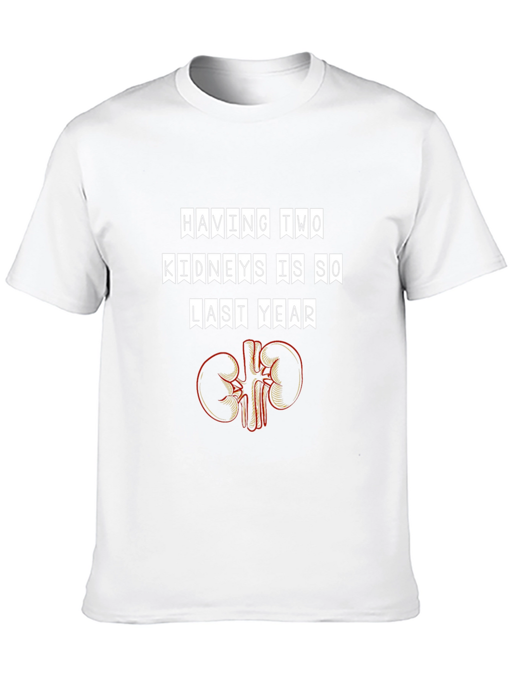 Funny Having Two Kidneys Is So Last Year T-Shirt