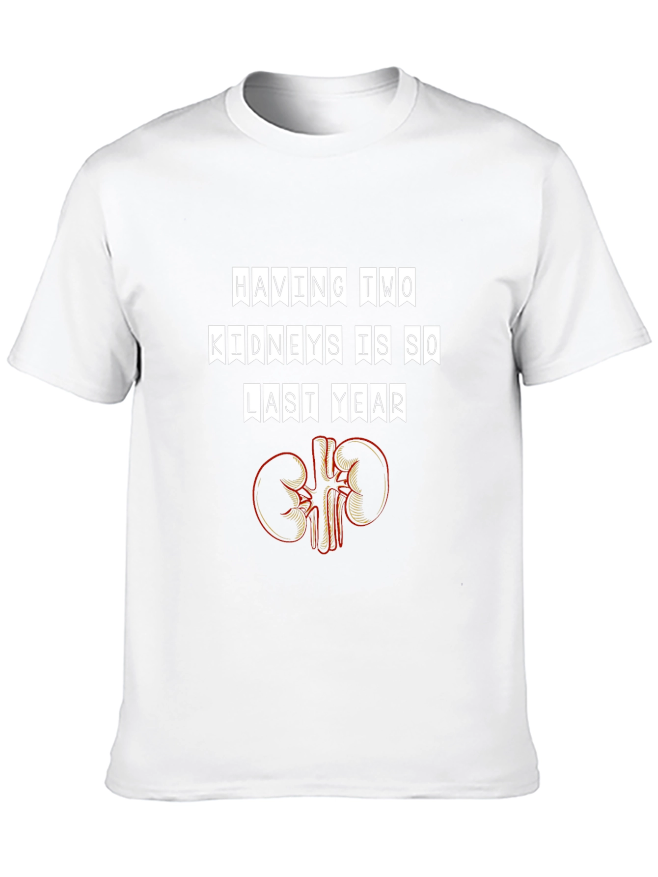 Funny Having Two Kidneys Is So Last Year T-Shirt