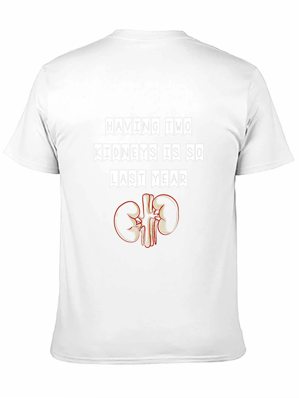 Funny Having Two Kidneys Is So Last Year T-Shirt
