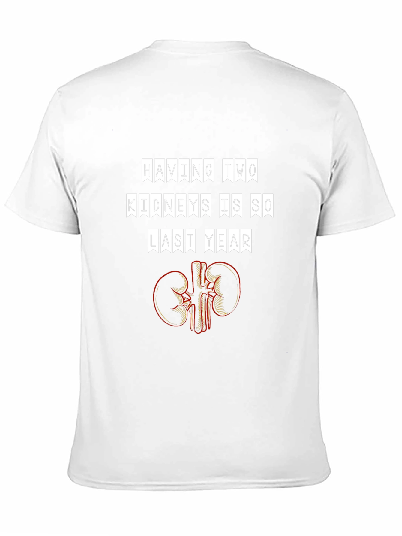 Funny Having Two Kidneys Is So Last Year T-Shirt