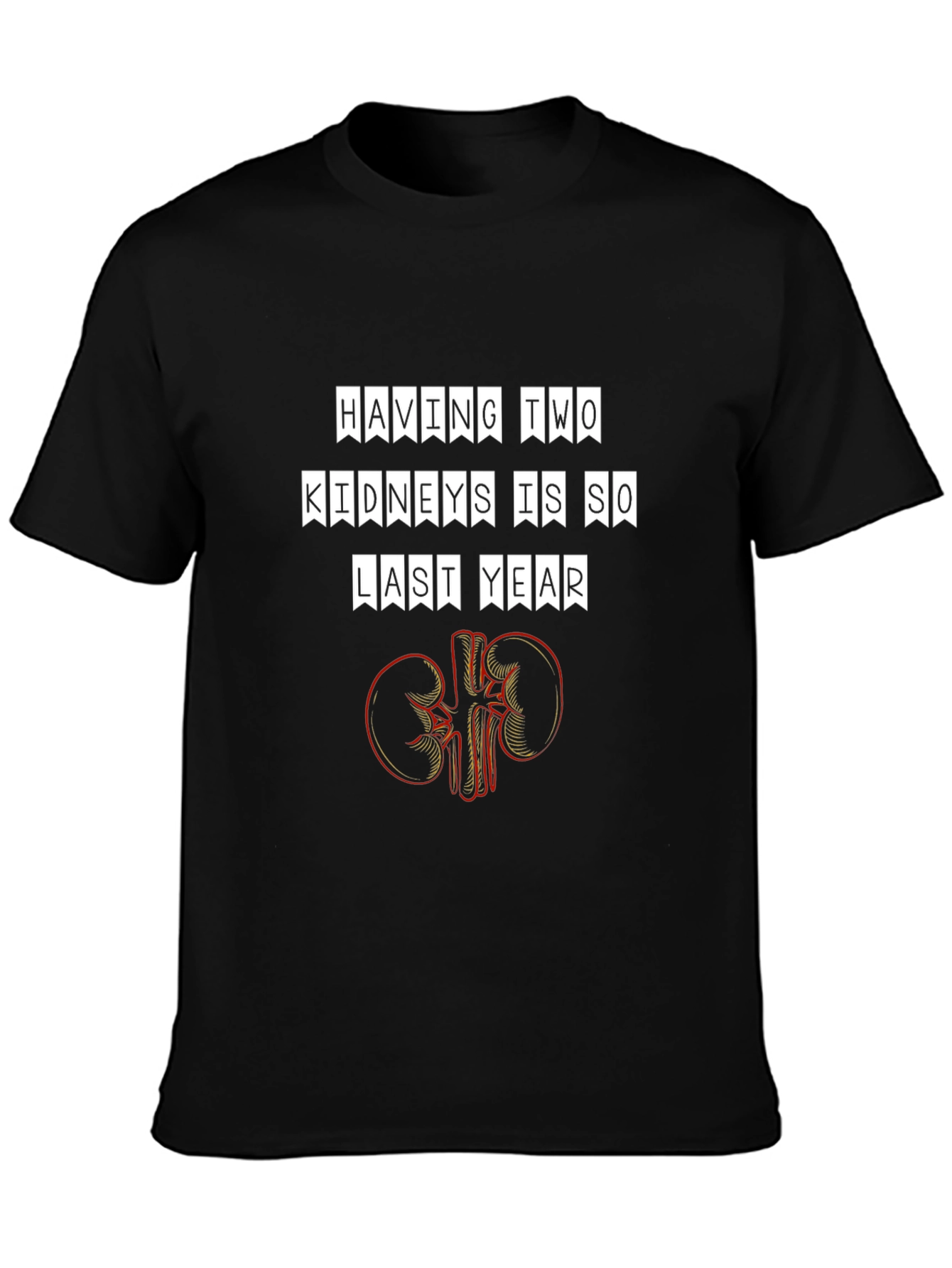 Funny Having Two Kidneys Is So Last Year T-Shirt