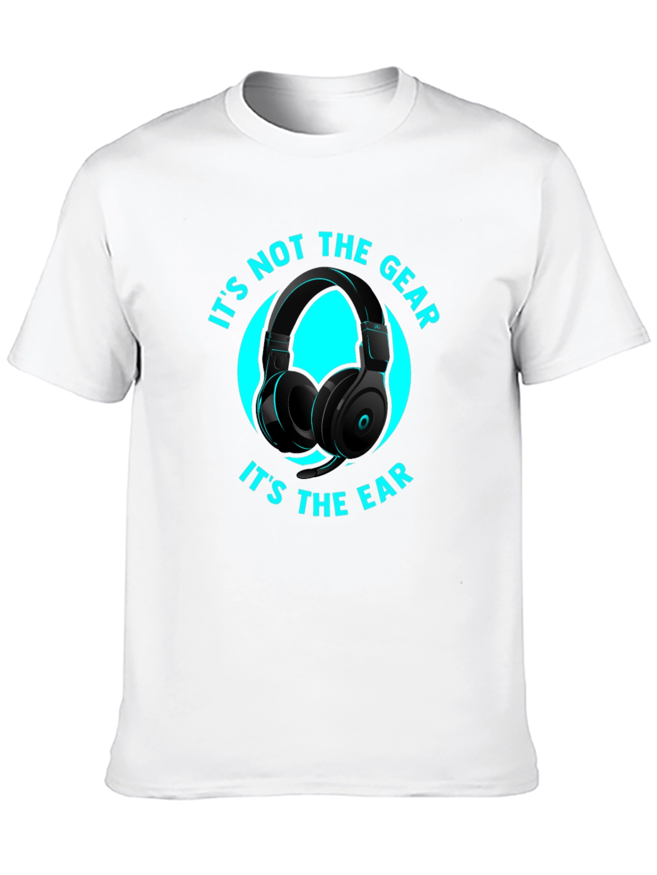Its Not the Gear Its the Ear T-Shirt