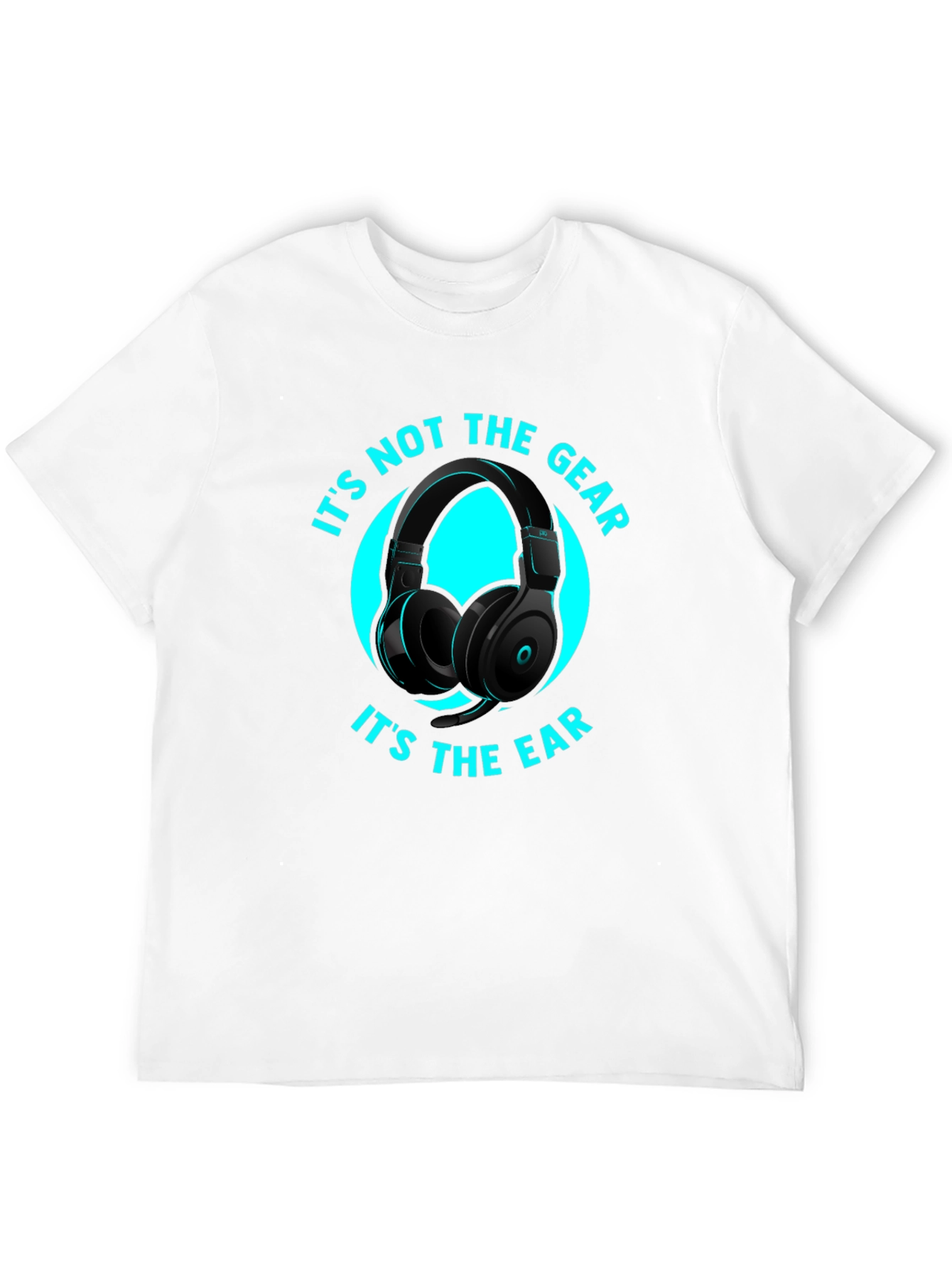 Its Not the Gear Its the Ear T-Shirt