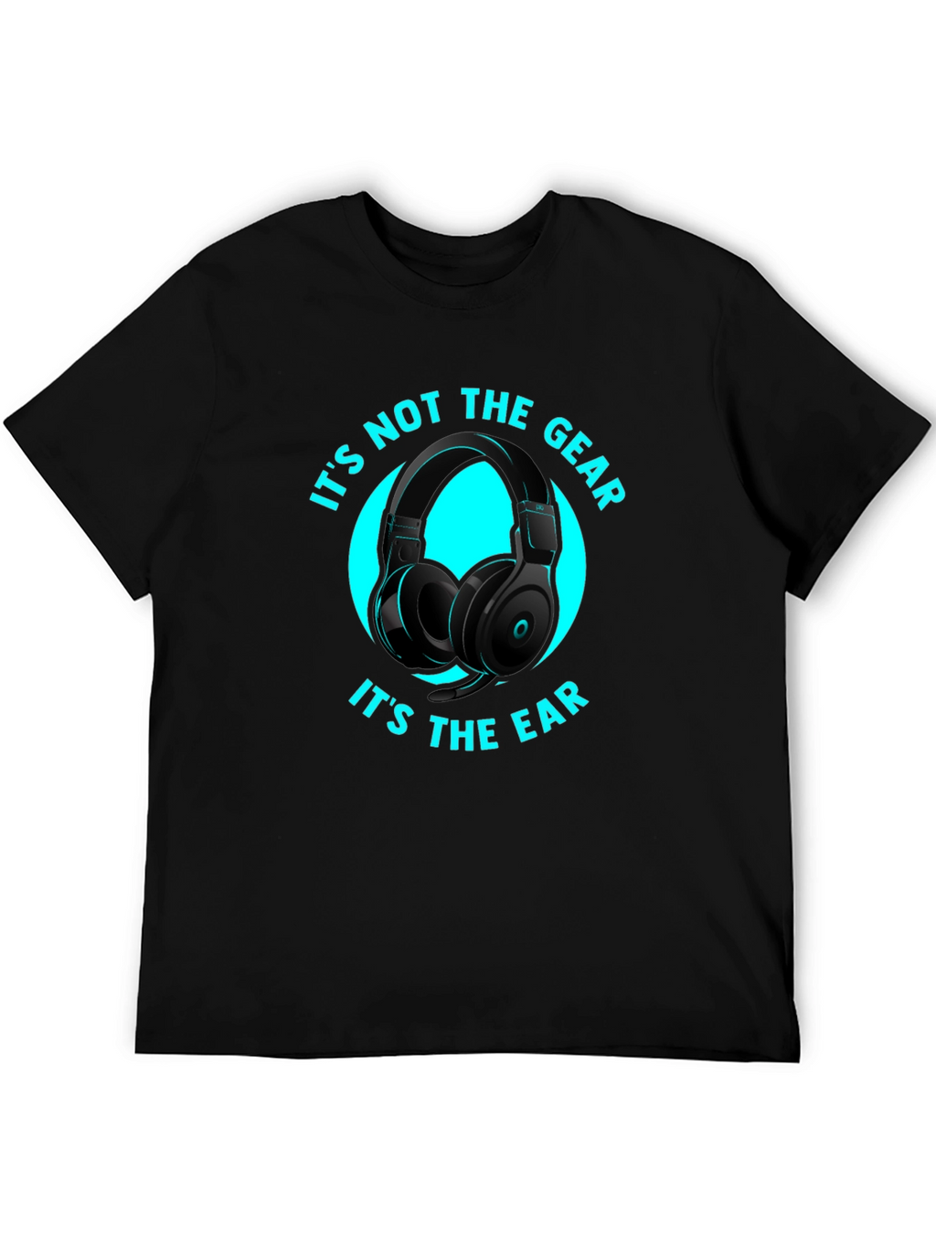 Its Not the Gear Its the Ear T-Shirt