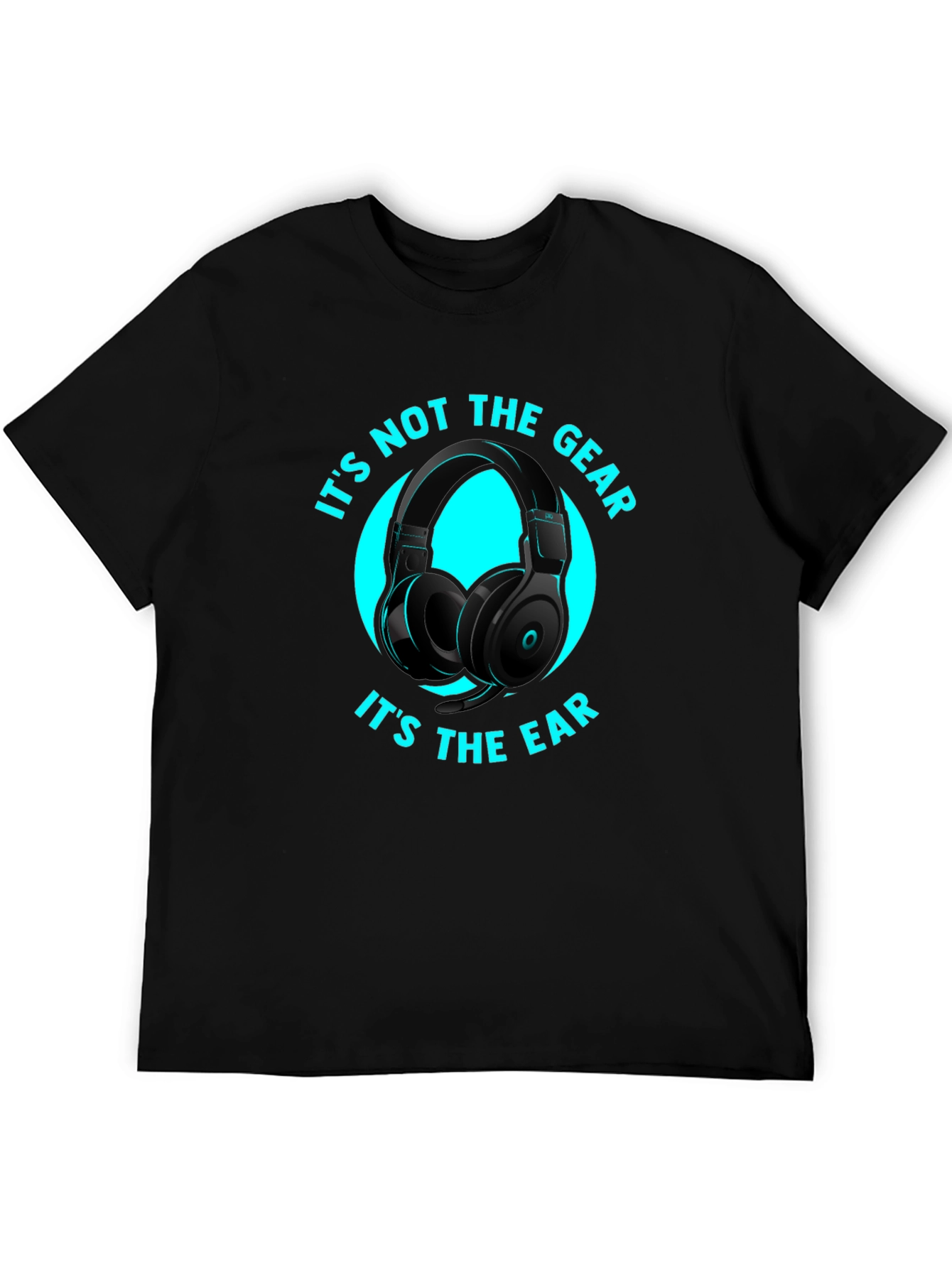 Its Not the Gear Its the Ear T-Shirt