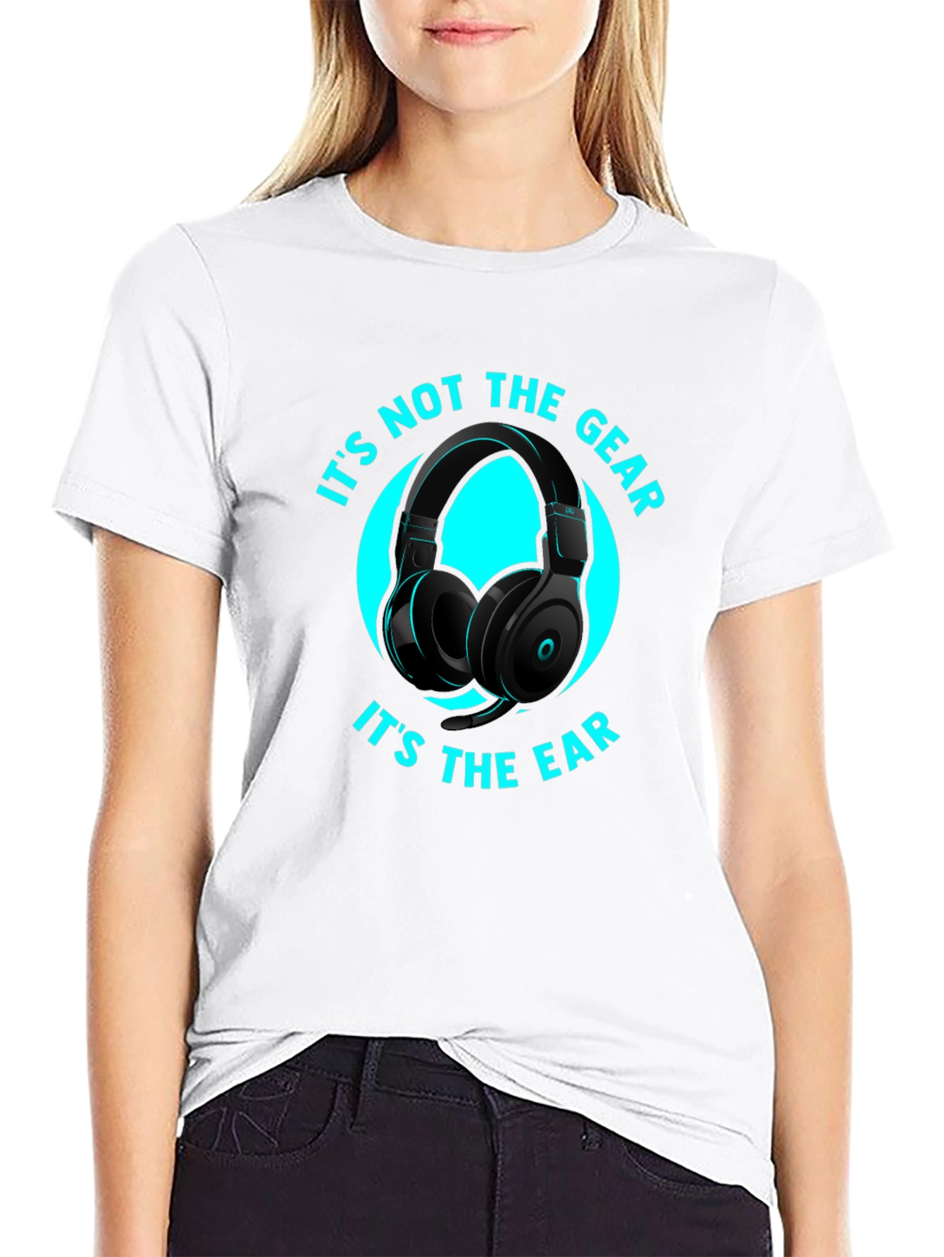 Its Not the Gear Its the Ear T-Shirt