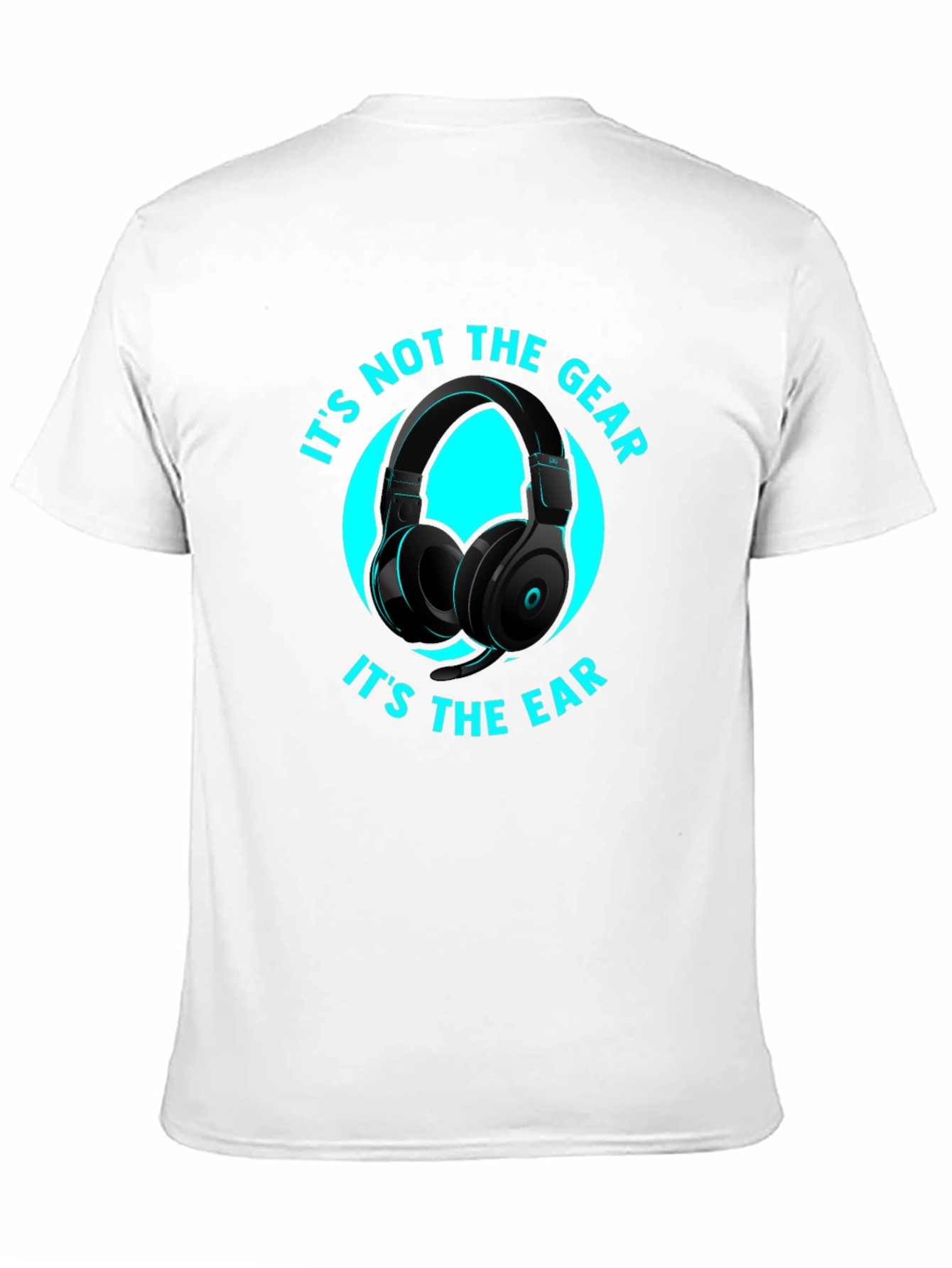 Its Not the Gear Its the Ear T-Shirt