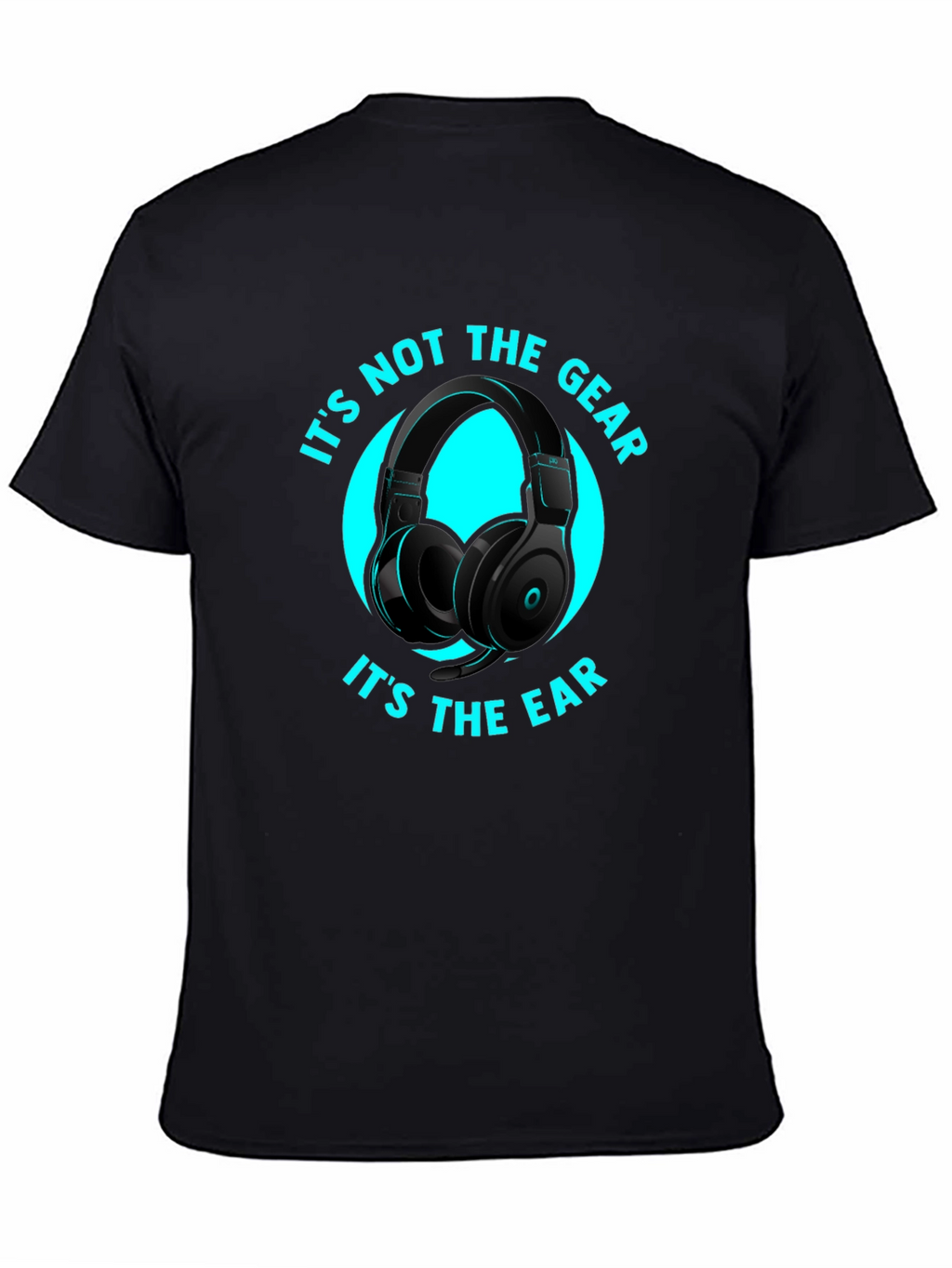 Its Not the Gear Its the Ear T-Shirt