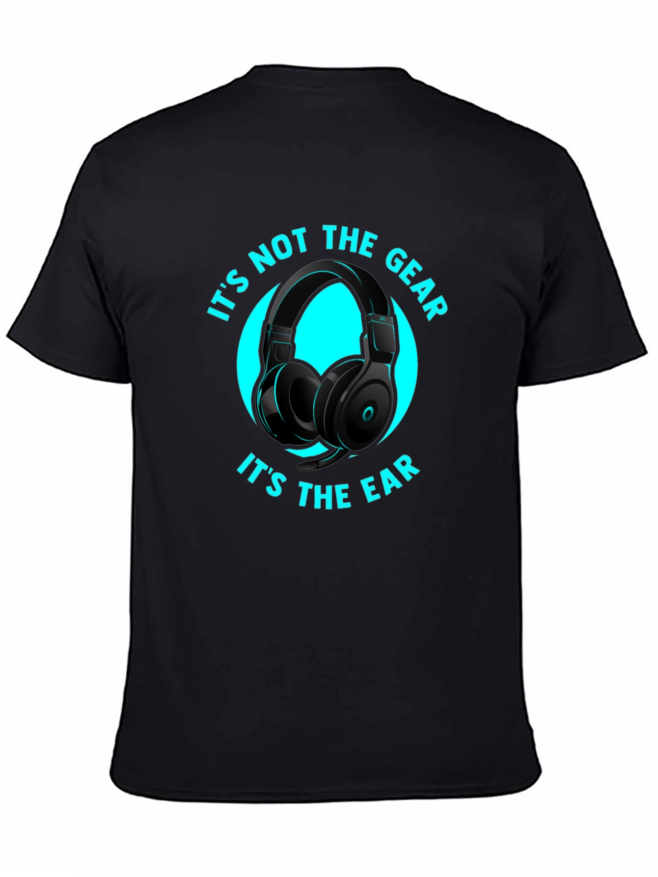 Its Not the Gear Its the Ear T-Shirt