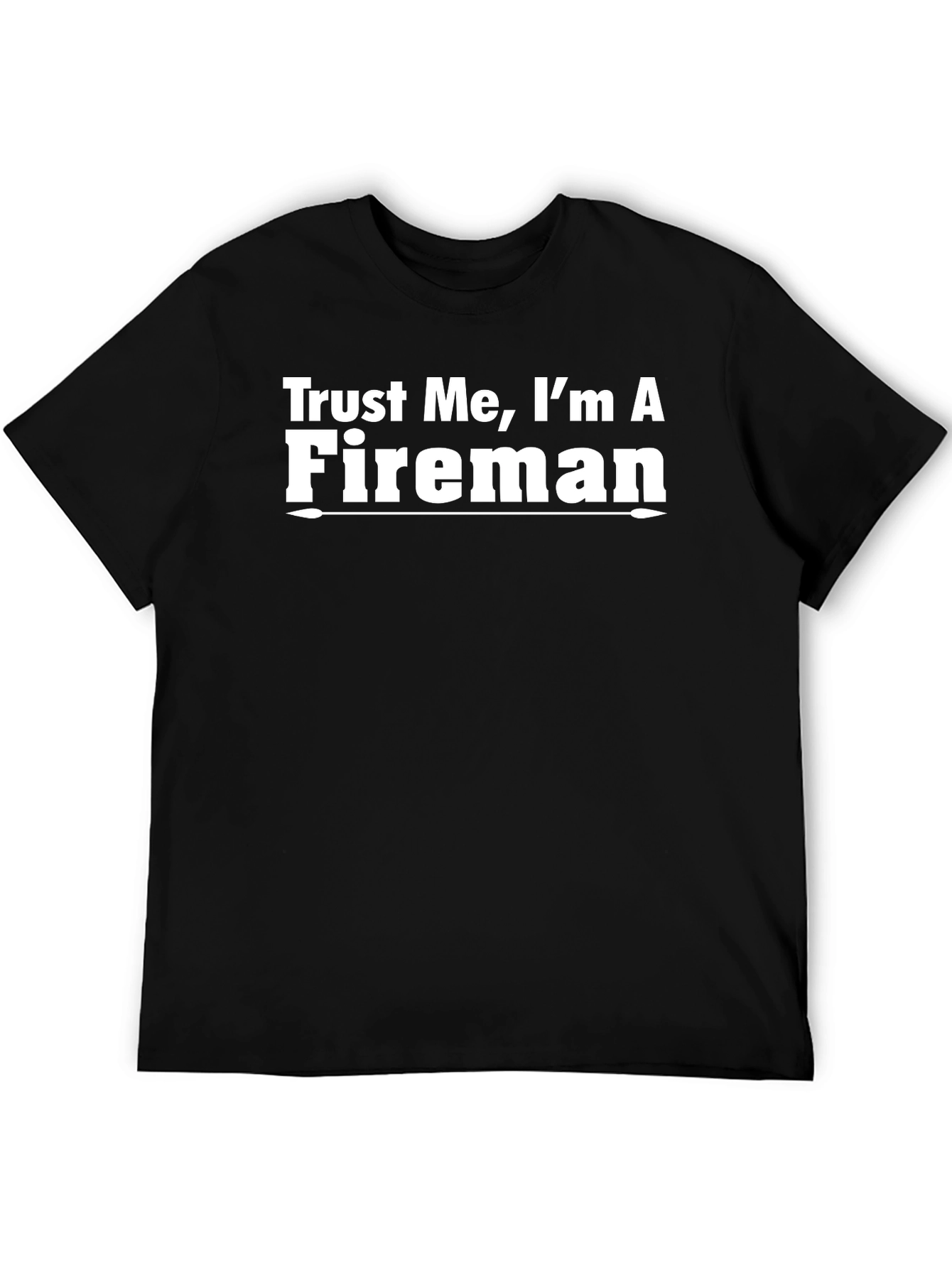 Trust Me Im A Fireman T-Shirt - Funny Firefighter Tee