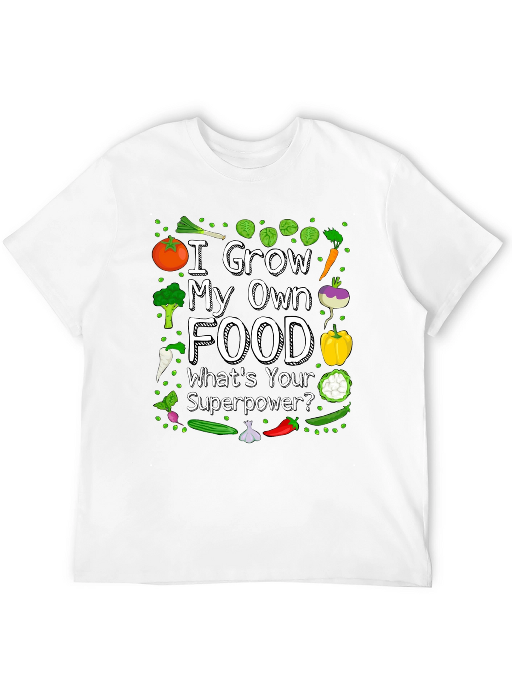 I Grow My Own Food T-Shirt - Gardening Superpower