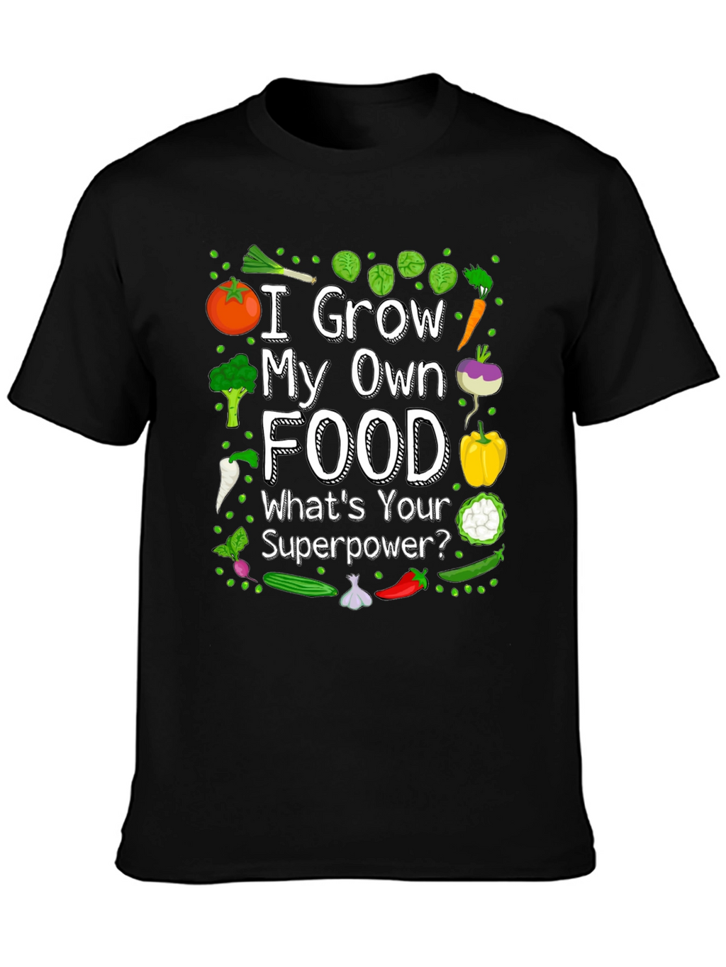 I Grow My Own Food T-Shirt - Gardening Superpower
