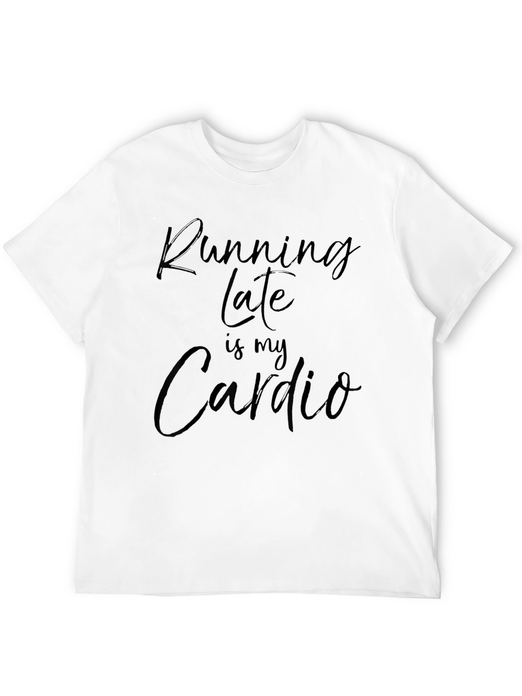Running Late is My Cardio Funny T-Shirt