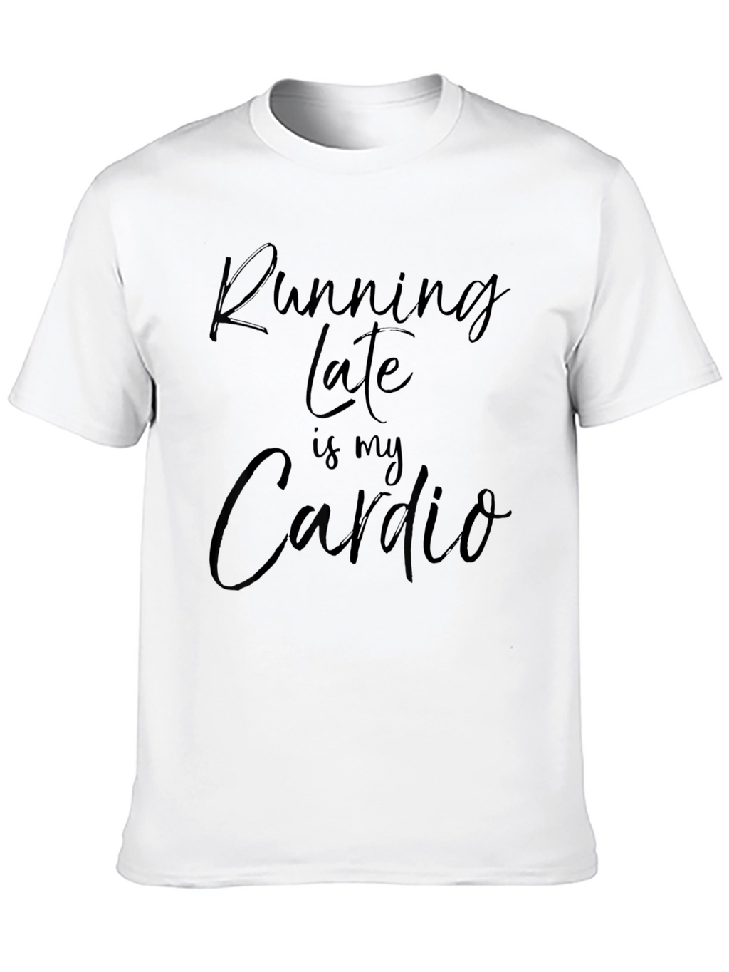 Running Late is My Cardio Funny T-Shirt