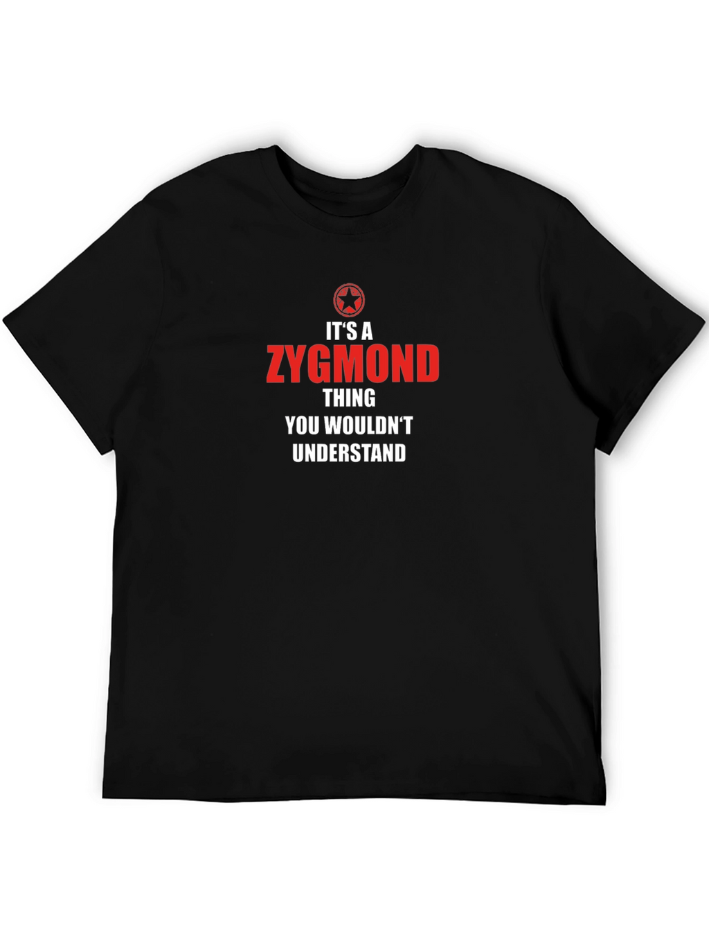 Zygmond Thing T-Shirt - You Wouldnt Understand!