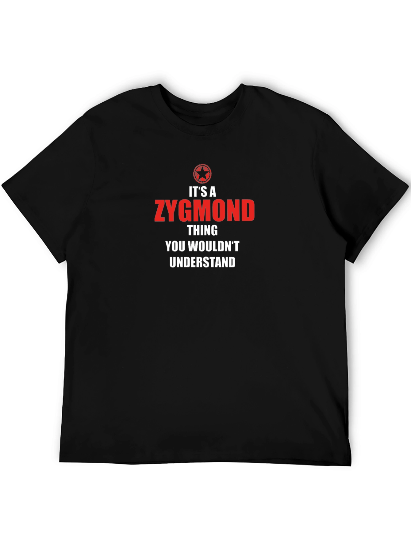 Zygmond Thing T-Shirt - You Wouldnt Understand!