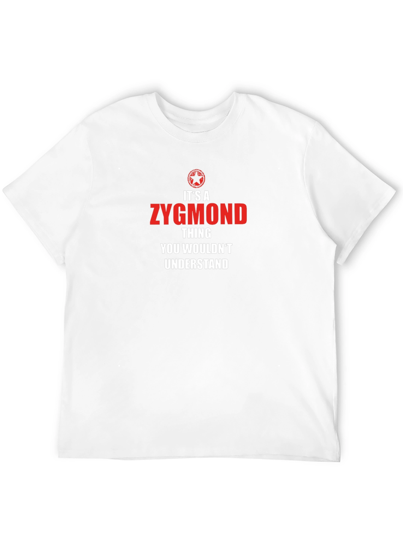 Zygmond Thing T-Shirt - You Wouldnt Understand!