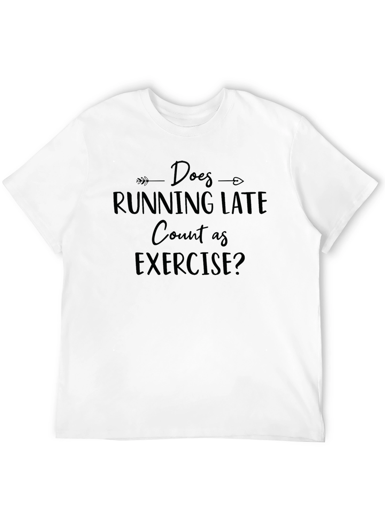 Does Running Late Count As Exercise? T-Shirt