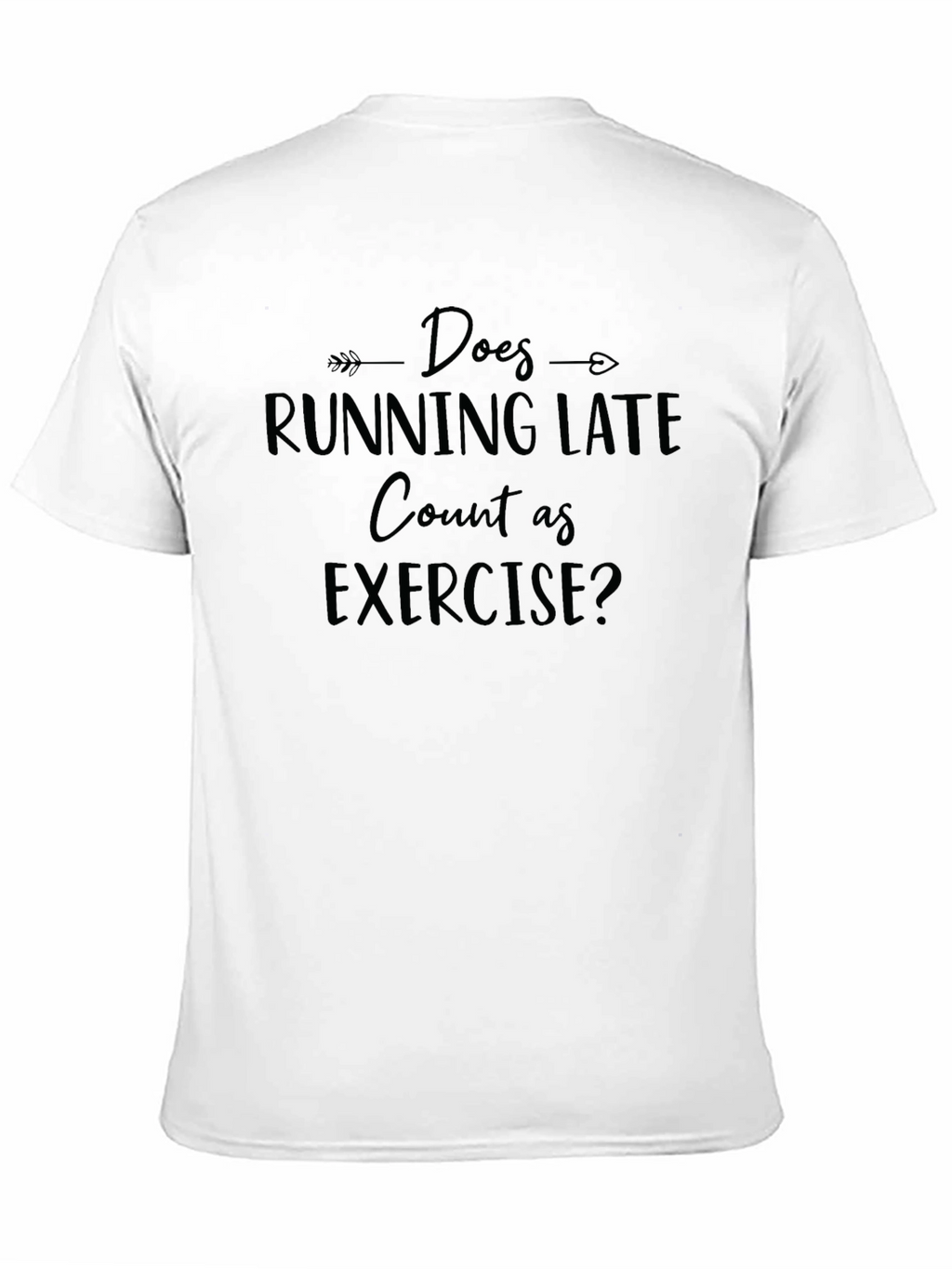Does Running Late Count As Exercise? T-Shirt