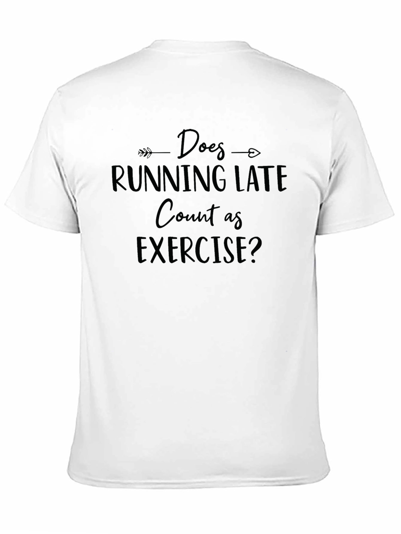 Does Running Late Count As Exercise? T-Shirt