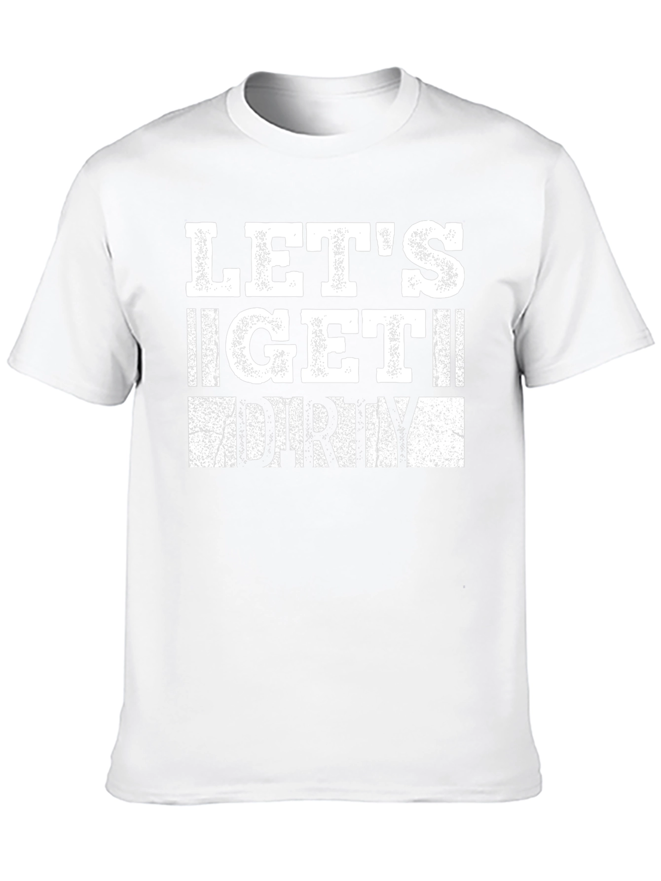 Lets Get Dirty Graphic T-Shirt