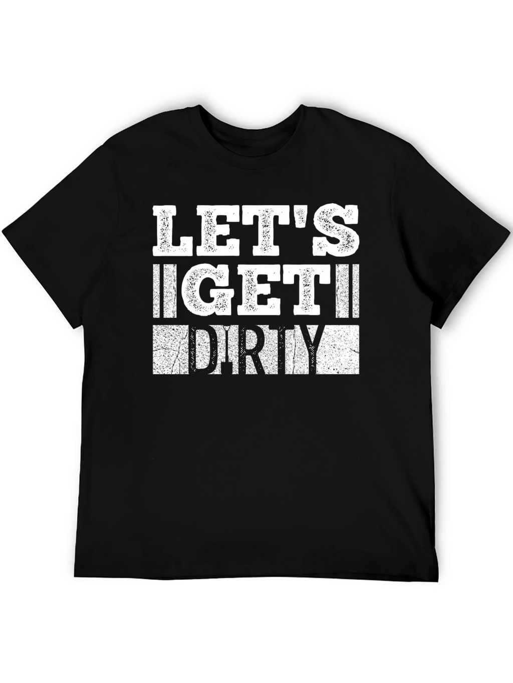 Lets Get Dirty Graphic T-Shirt