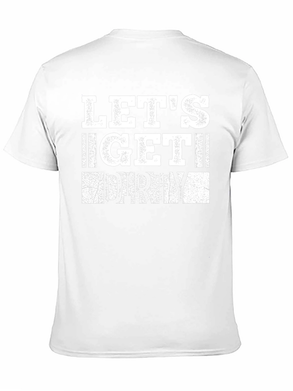 Lets Get Dirty Graphic T-Shirt