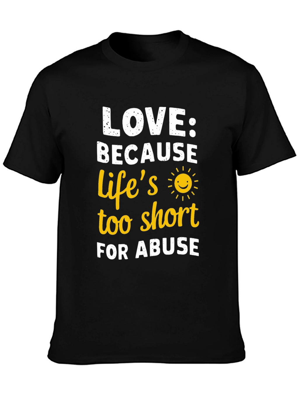 Love Because Lifes Too Short T-Shirt