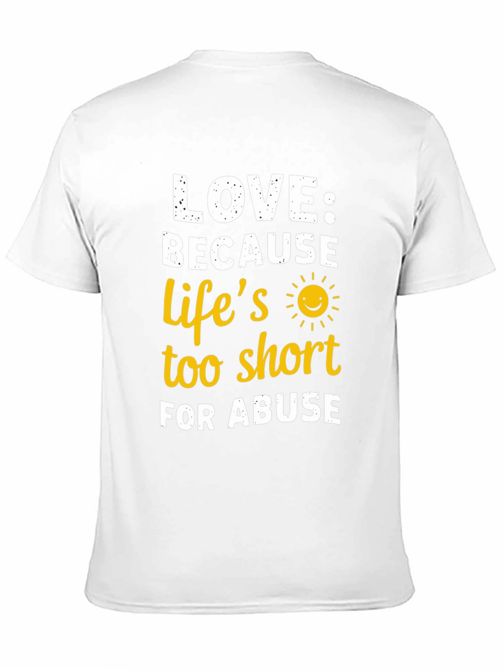 Love Because Lifes Too Short T-Shirt