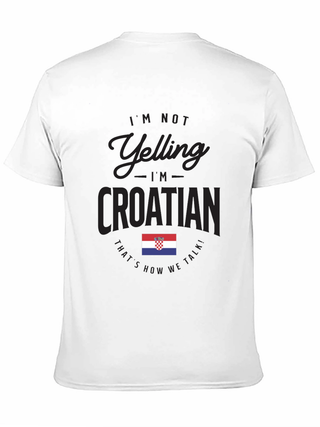 Im Not Yelling Im Croatian T-Shirt